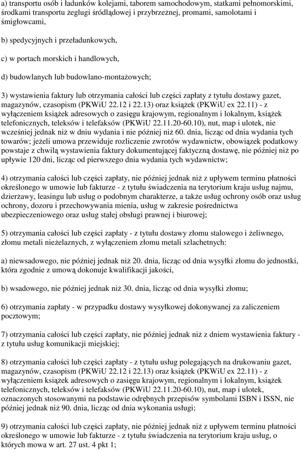 czasopism (PKWiU 22.12 i 22.13) oraz ksiąŝek (PKWiU ex 22.11) - z wyłączeniem ksiąŝek adresowych o zasięgu krajowym, regionalnym i lokalnym, ksiąŝek telefonicznych, teleksów i telefaksów (PKWiU 22.11.20-60.