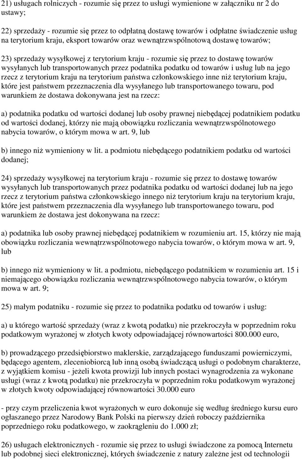 podatku od towarów i usług lub na jego rzecz z terytorium kraju na terytorium państwa członkowskiego inne niŝ terytorium kraju, które jest państwem przeznaczenia dla wysyłanego lub transportowanego