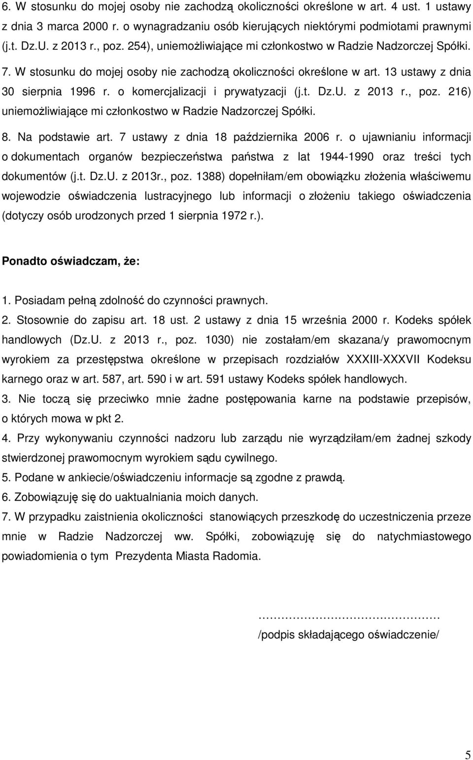 o komercjalizacji i prywatyzacji (j.t. Dz.U. z 2013 r., poz. 216) uniemoŝliwiające mi członkostwo w Radzie Nadzorczej Spółki. 8. Na podstawie art. 7 ustawy z dnia 18 października 2006 r.