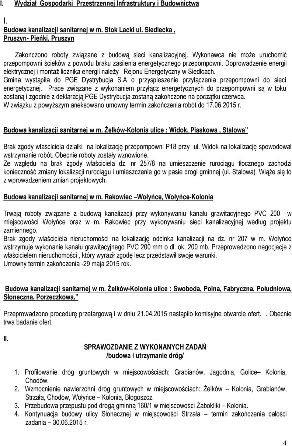 Doprowadzenie energii elektrycznej i montaż licznika energii należy Rejonu Energetyczny w Siedlcach. Gmina wystąpiła do PGE Dystrybucja S.