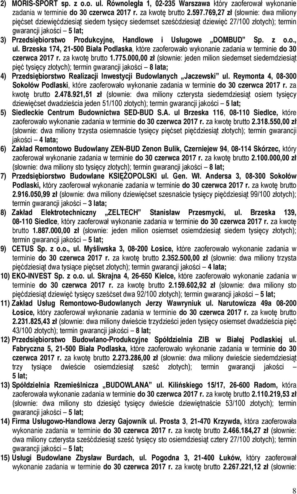 Usługowe DOMBUD Sp. z o.o., ul. Brzeska 174, 21-500 Biała Podlaska, które zaoferowało wykonanie zadania w terminie do 30 czerwca 2017 r. za kwotę brutto 1.775.