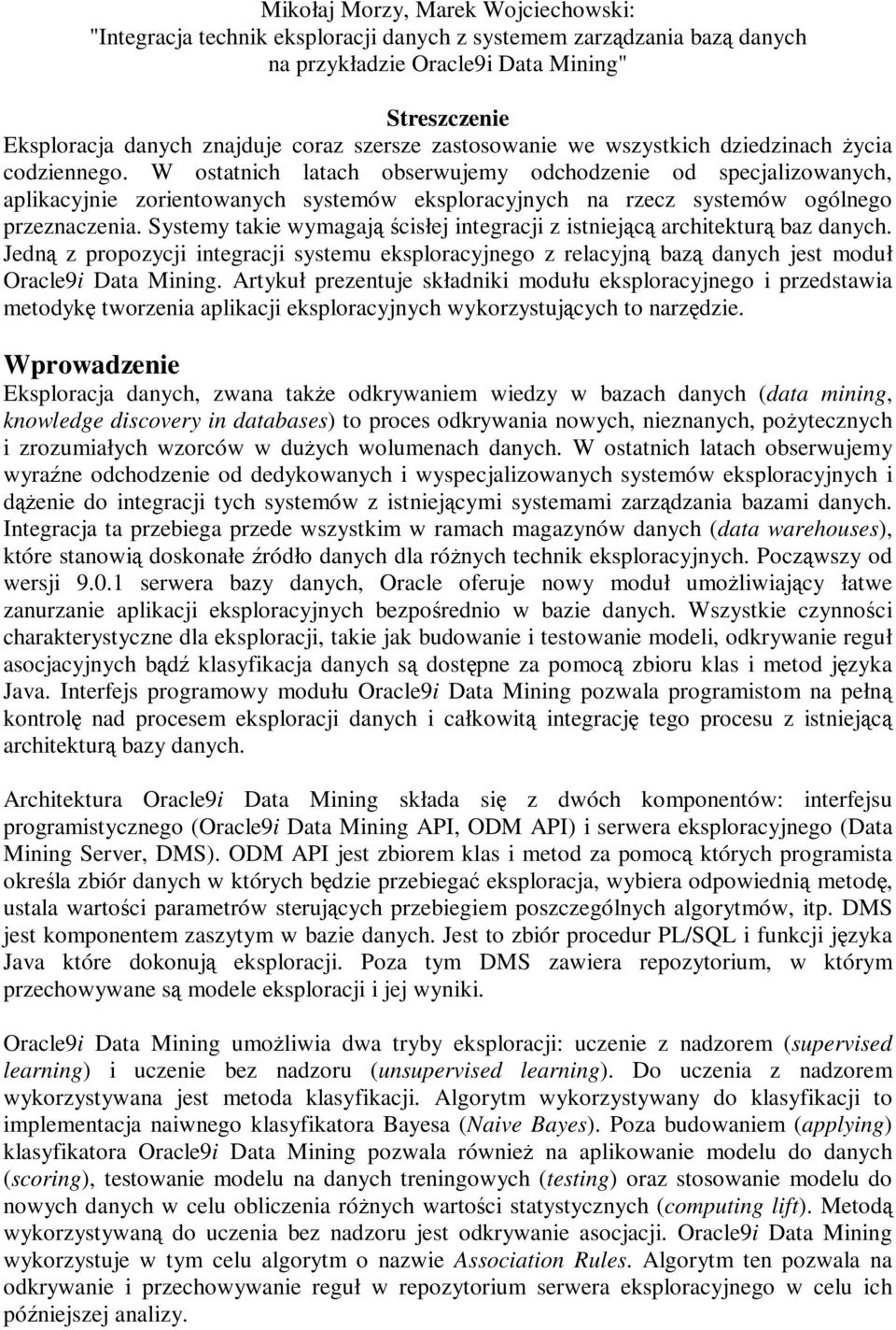 W ostatnich latach obserwujemy odchodzenie od specjalizowanych, aplikacyjnie zorientowanych systemów eksploracyjnych na rzecz systemów ogólnego przeznaczenia.