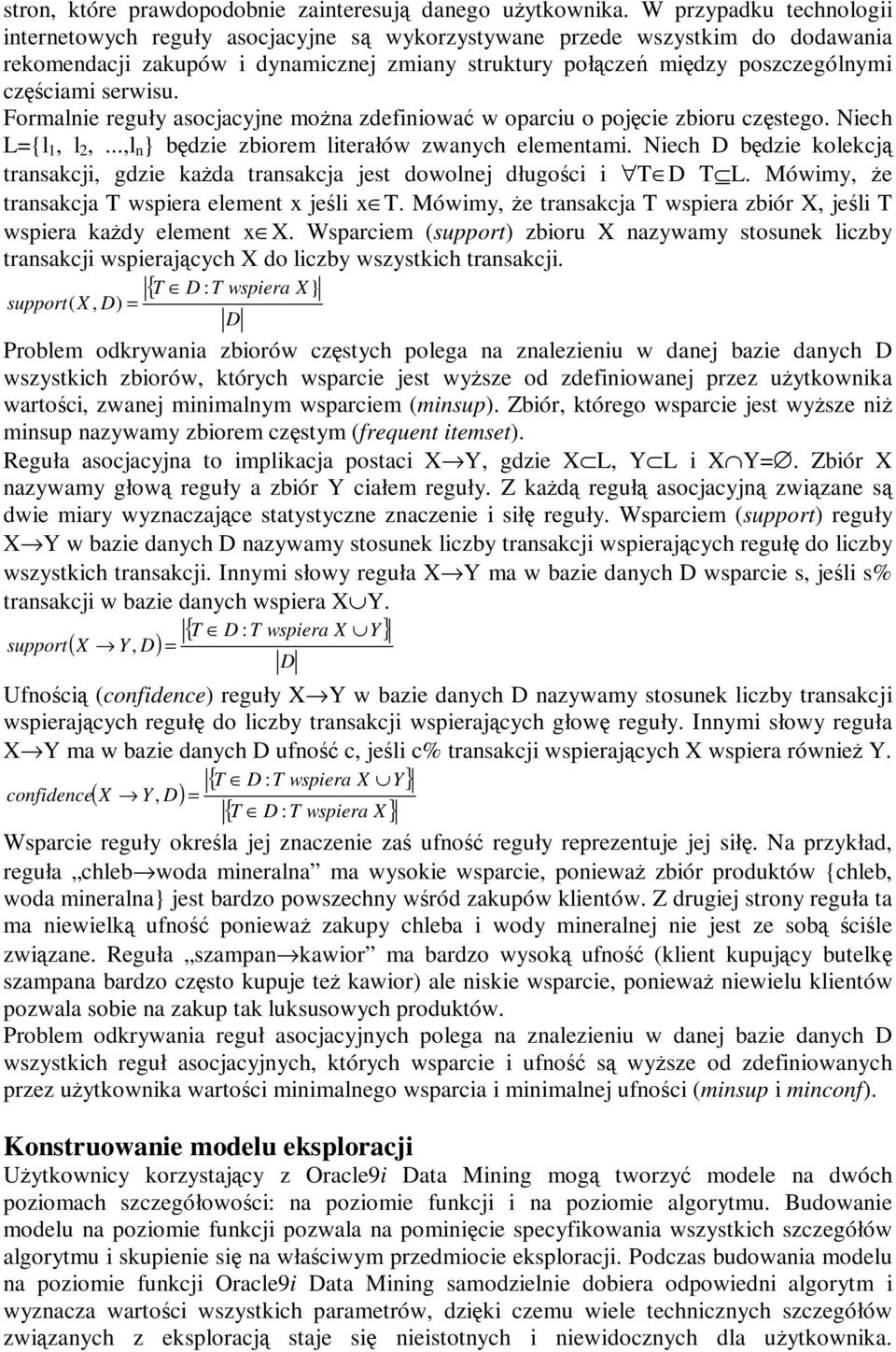 serwisu. Formalnie reguły asocjacyjne można zdefiniować w oparciu o pojęcie zbioru częstego. Niech L={l 1, l 2,...,l n } będzie zbiorem literałów zwanych elementami.