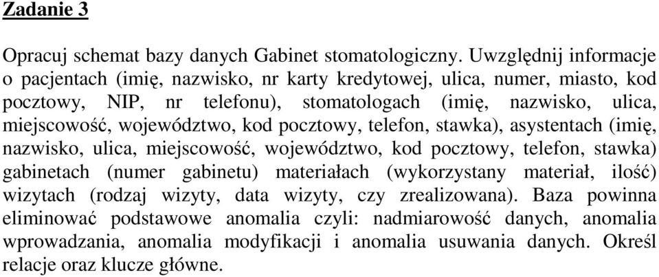 miejscowość, województwo, kod pocztowy, telefon, stawka), asystentach (imię, nazwisko, ulica, miejscowość, województwo, kod pocztowy, telefon, stawka) gabinetach (numer