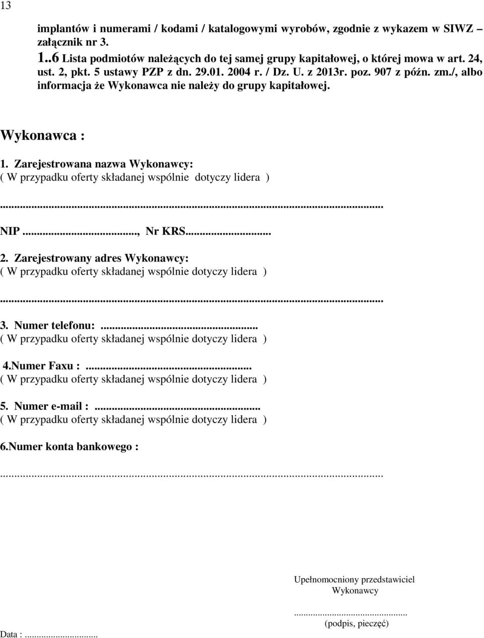 Zarejestrowana nazwa Wykonawcy: ( W przypadku oferty składanej wspólnie dotyczy lidera )... NIP..., Nr KRS... 2.