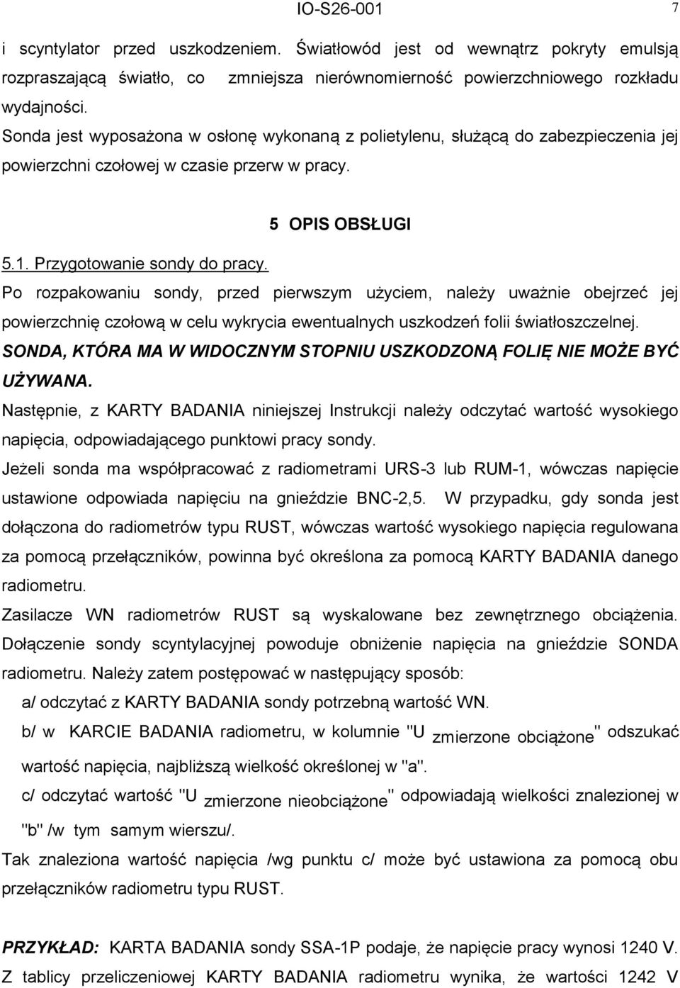 Po rozpakowaniu sondy, przed pierwszym użyciem, należy uważnie obejrzeć jej powierzchnię czołową w celu wykrycia ewentualnych uszkodzeń folii światłoszczelnej.