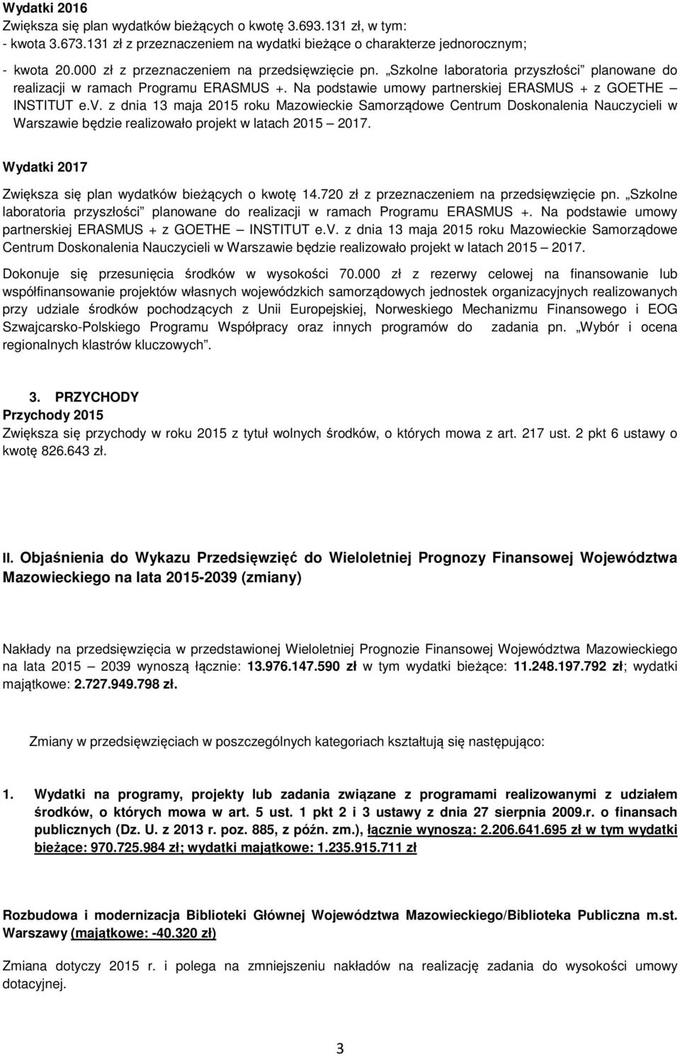 z dnia 13 maja 2015 roku Mazowieckie Samorządowe Centrum Doskonalenia Nauczycieli w Warszawie będzie realizowało projekt w latach 2015 2017.