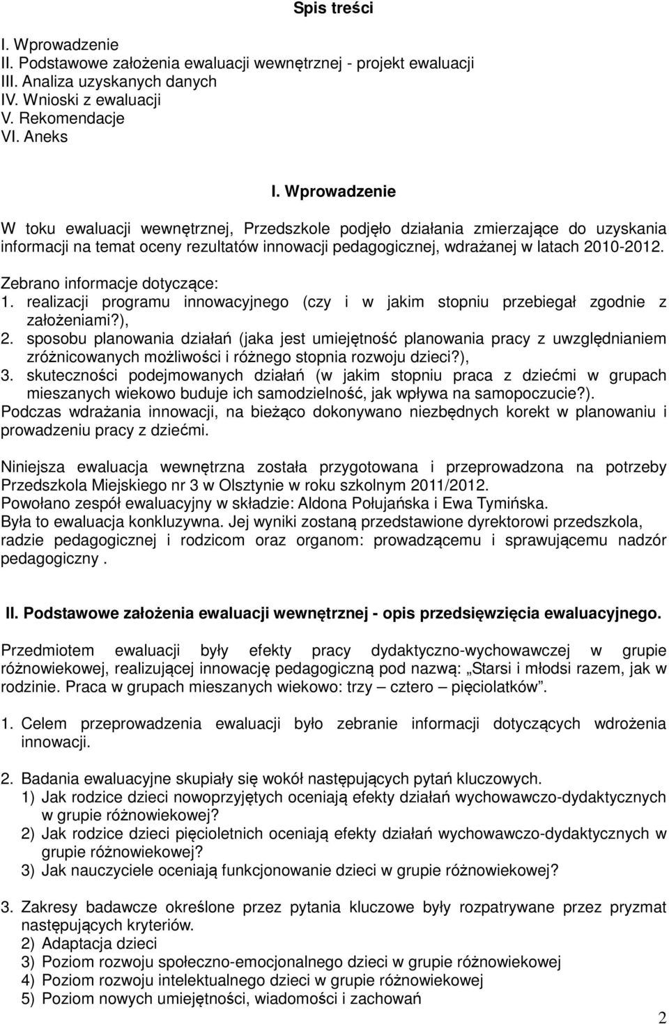 Zebrano informacje dotyczące: 1. realizacji programu innowacyjnego (czy i w jakim stopniu przebiegał zgodnie z założeniami?), 2.