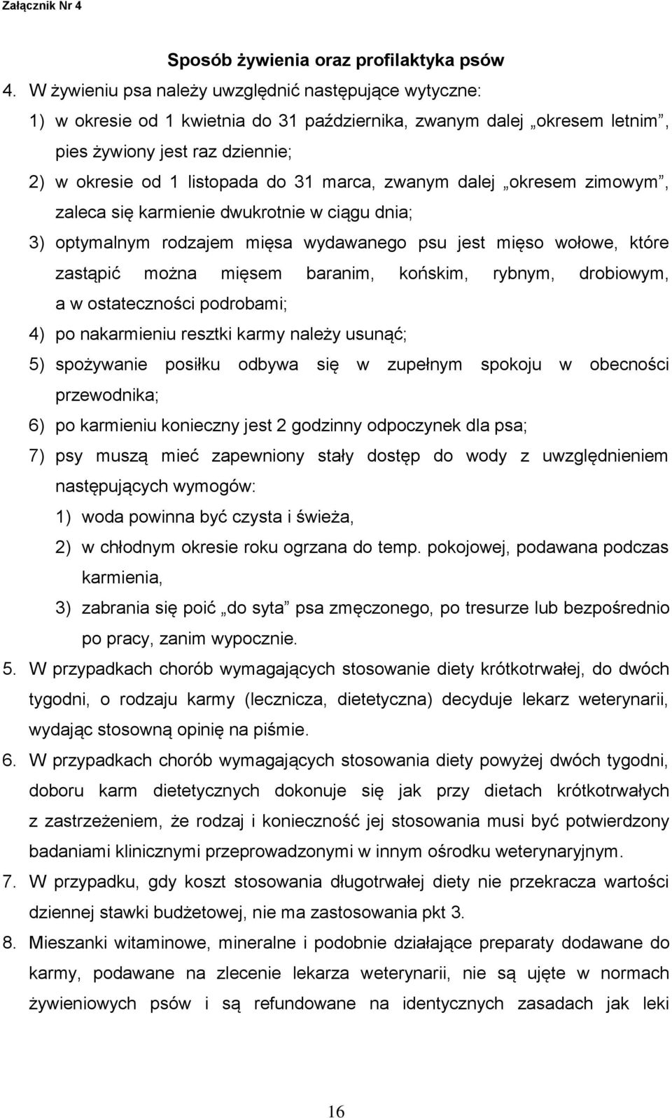 marca, zwanym dalej okresem zimowym, zaleca się karmienie dwukrotnie w ciągu dnia; 3) optymalnym rodzajem mięsa wydawanego psu jest mięso wołowe, które zastąpić można mięsem baranim, końskim, rybnym,