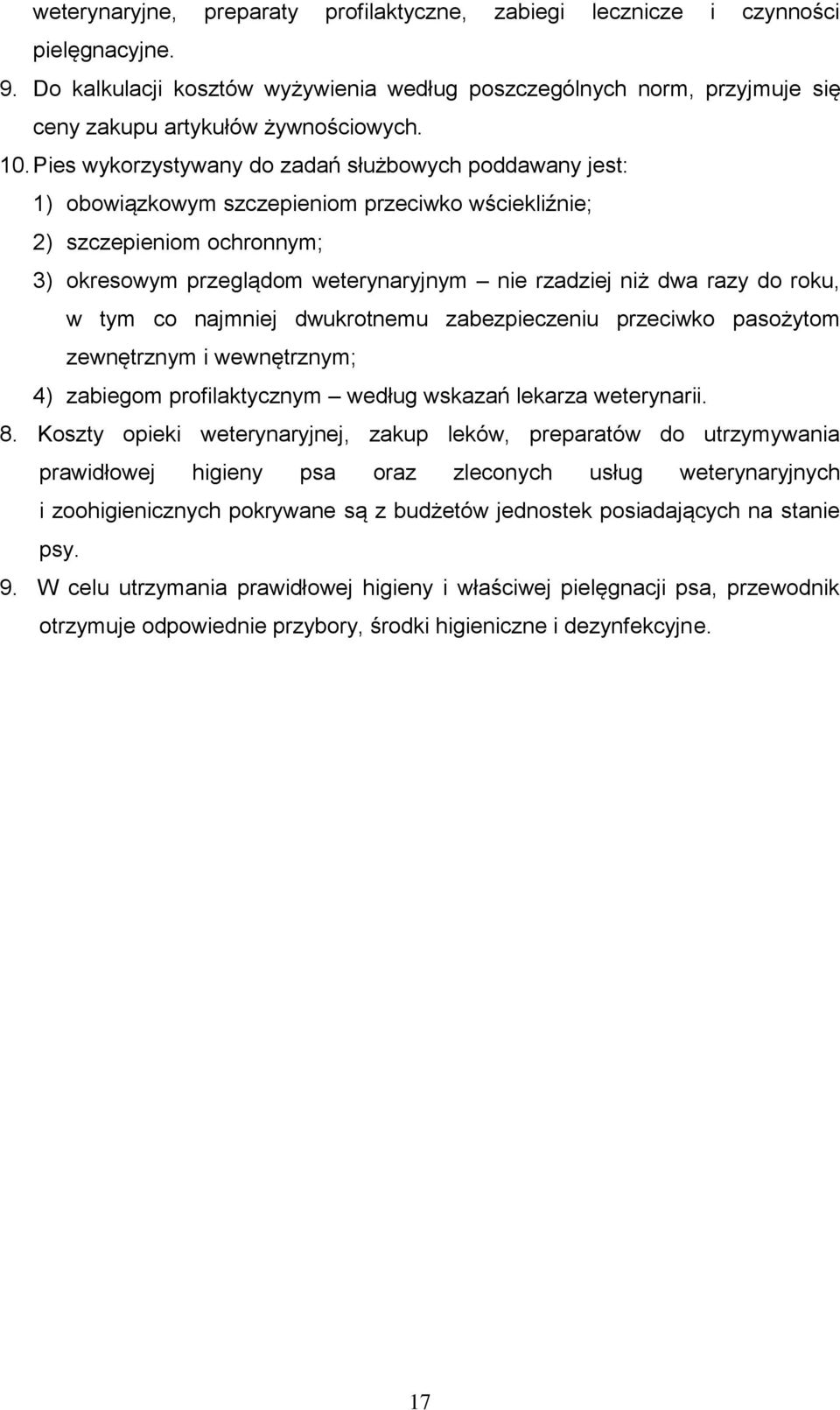 razy do roku, w tym co najmniej dwukrotnemu zabezpieczeniu przeciwko pasożytom zewnętrznym i wewnętrznym; 4) zabiegom profilaktycznym według wskazań lekarza weterynarii. 8.