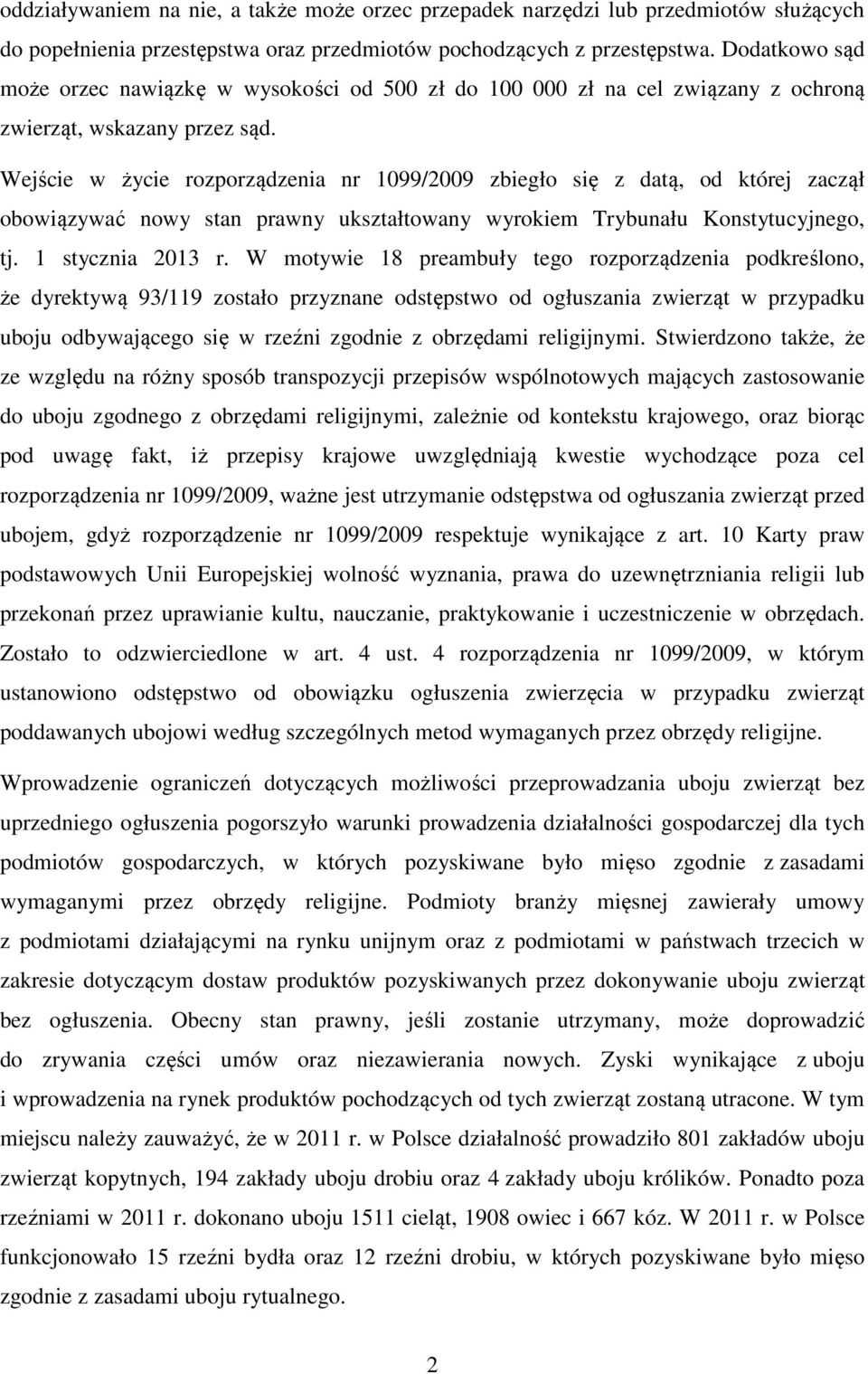 Wejście w życie rozporządzenia nr 1099/2009 zbiegło się z datą, od której zaczął obowiązywać nowy stan prawny ukształtowany wyrokiem Trybunału Konstytucyjnego, tj. 1 stycznia 2013 r.