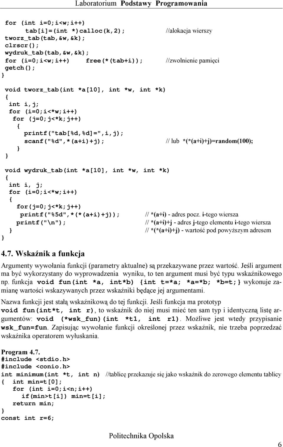 (i=0;i<*w;i++) for(j=0;j<*k;j++) printf("%5d",*(*(a+i)+j)); // *(a+i) - adres pocz.