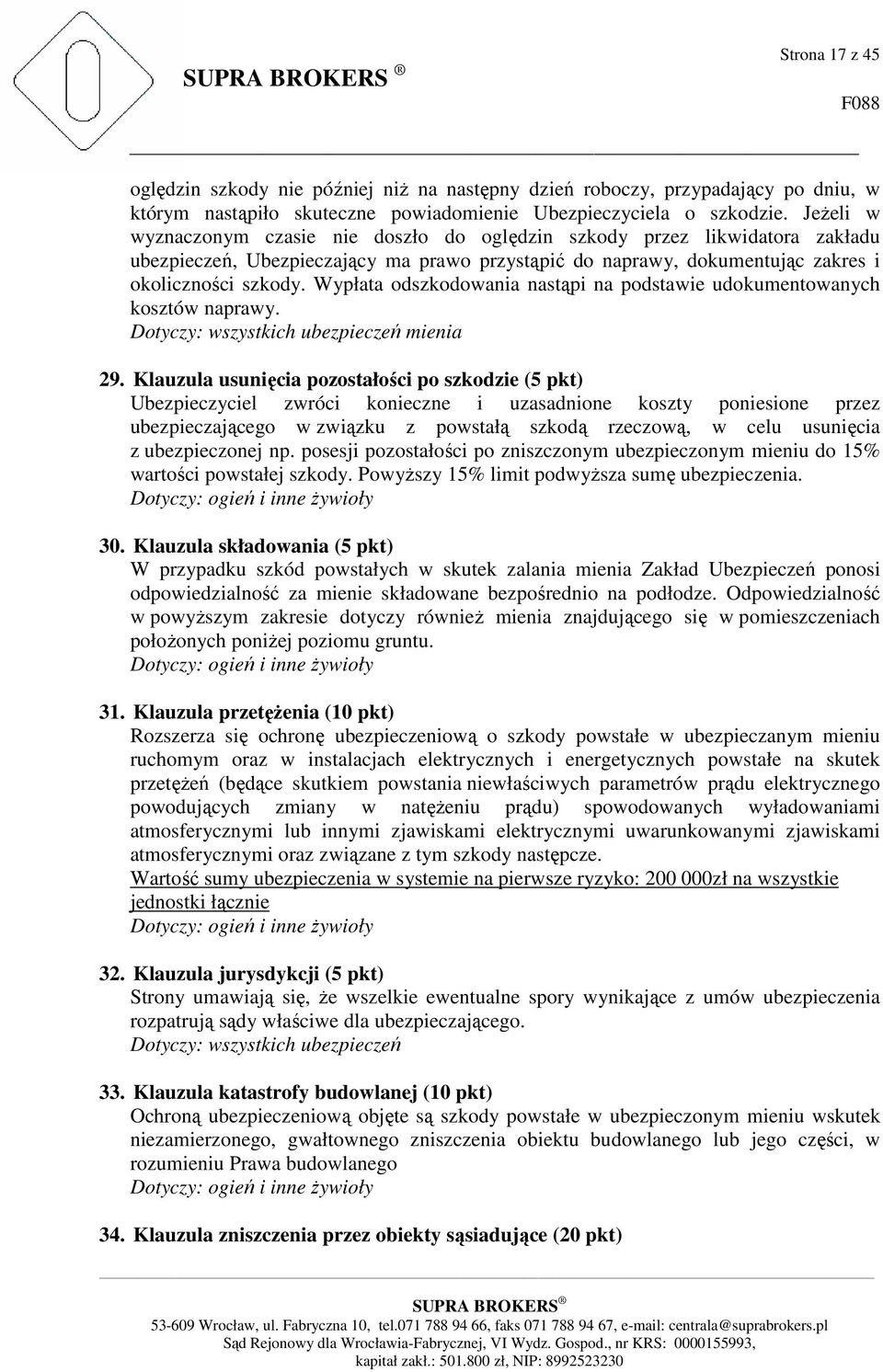 Wypłata odszkodowania nastąpi na podstawie udokumentowanych kosztów naprawy. Dotyczy: wszystkich ubezpieczeń mienia 29.