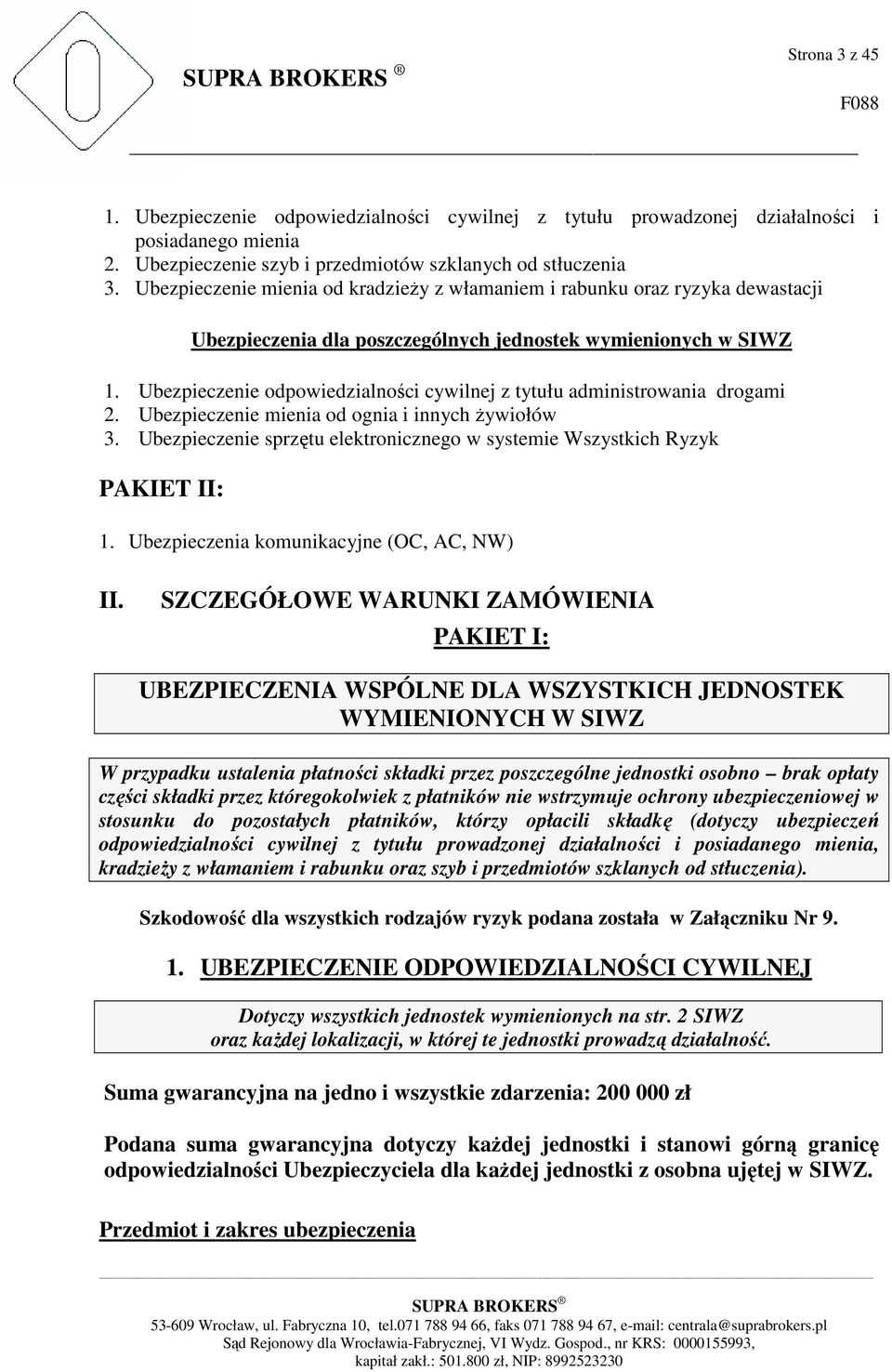 Ubezpieczenie odpowiedzialności cywilnej z tytułu administrowania drogami 2. Ubezpieczenie mienia od ognia i innych żywiołów 3.