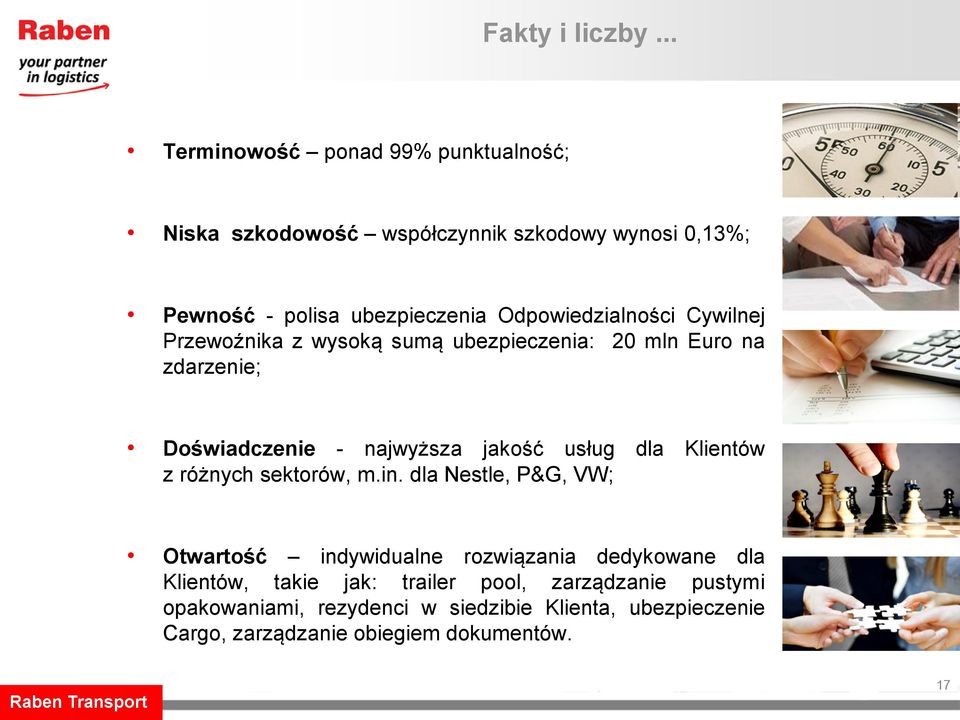 Odpowiedzialności Cywilnej Przewoźnika z wysoką sumą ubezpieczenia: 20 mln Euro na zdarzenie; Doświadczenie - najwyższa jakość usług