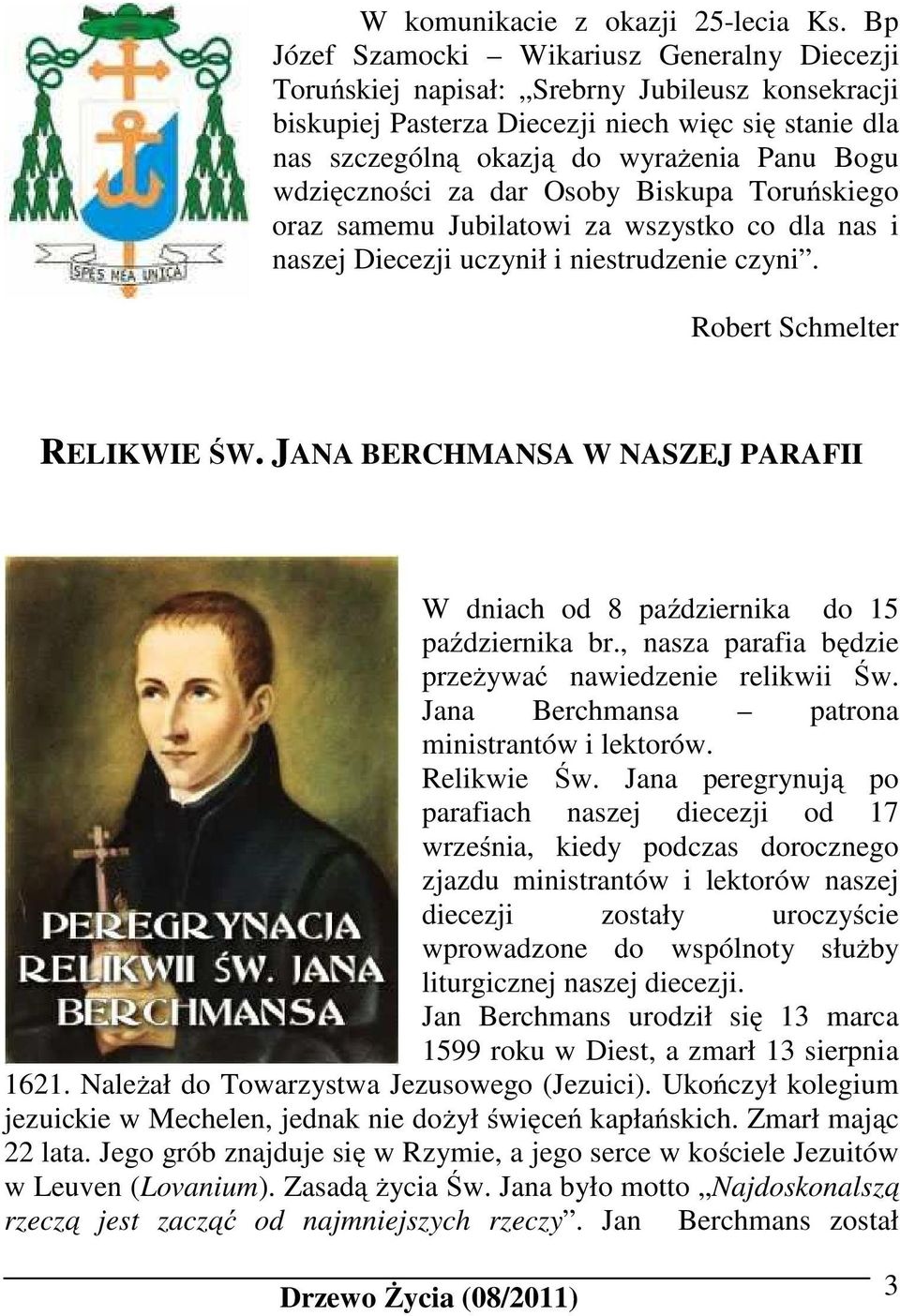 wdzięczności za dar Osoby Biskupa Toruńskiego oraz samemu Jubilatowi za wszystko co dla nas i naszej Diecezji uczynił i niestrudzenie czyni. Robert Schmelter RELIKWIE ŚW.