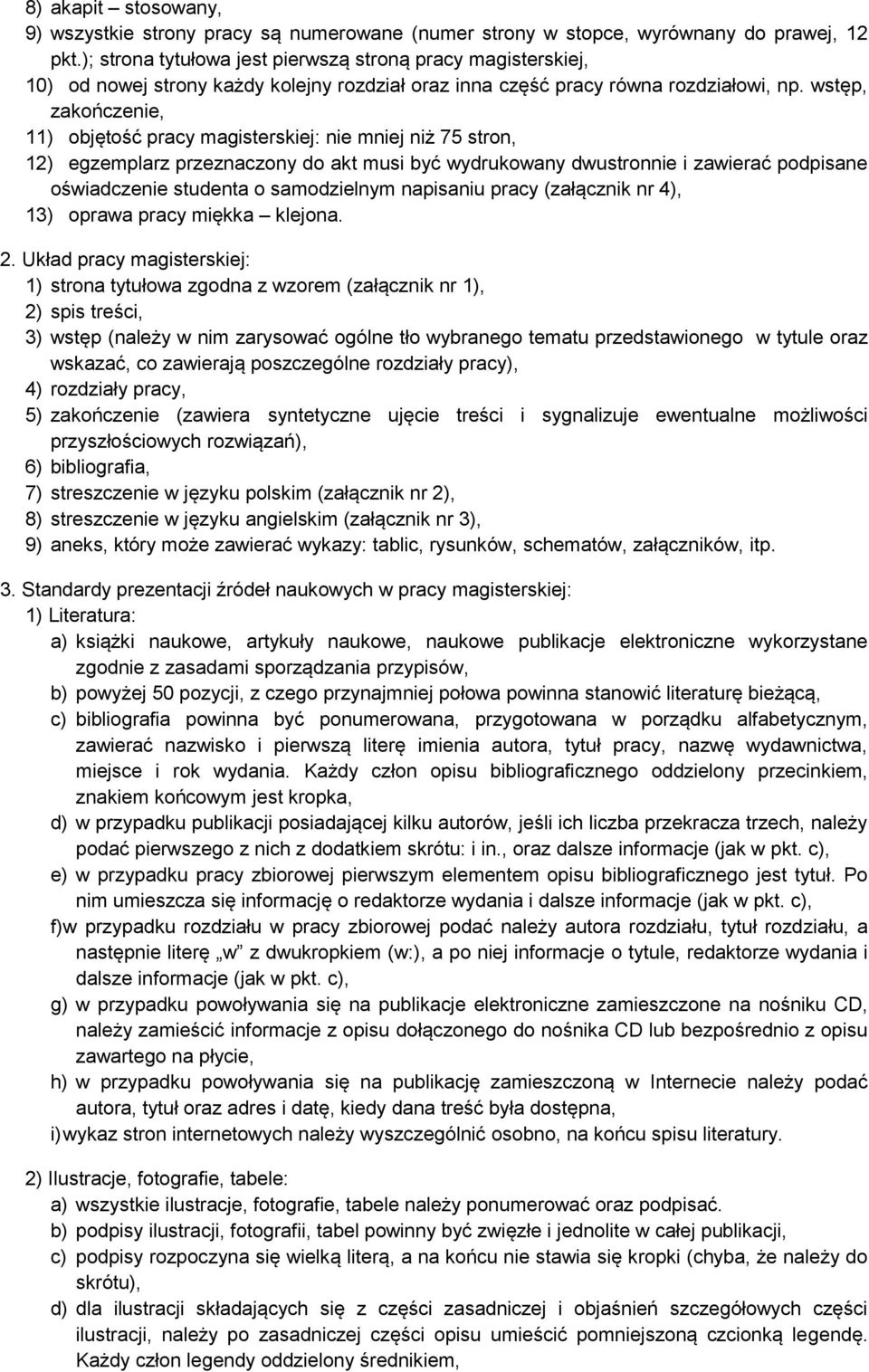 wstęp, zakończenie, 11) objętość pracy magisterskiej: nie mniej niż 75 stron, 12) egzemplarz przeznaczony do akt musi być wydrukowany dwustronnie i zawierać podpisane oświadczenie studenta o