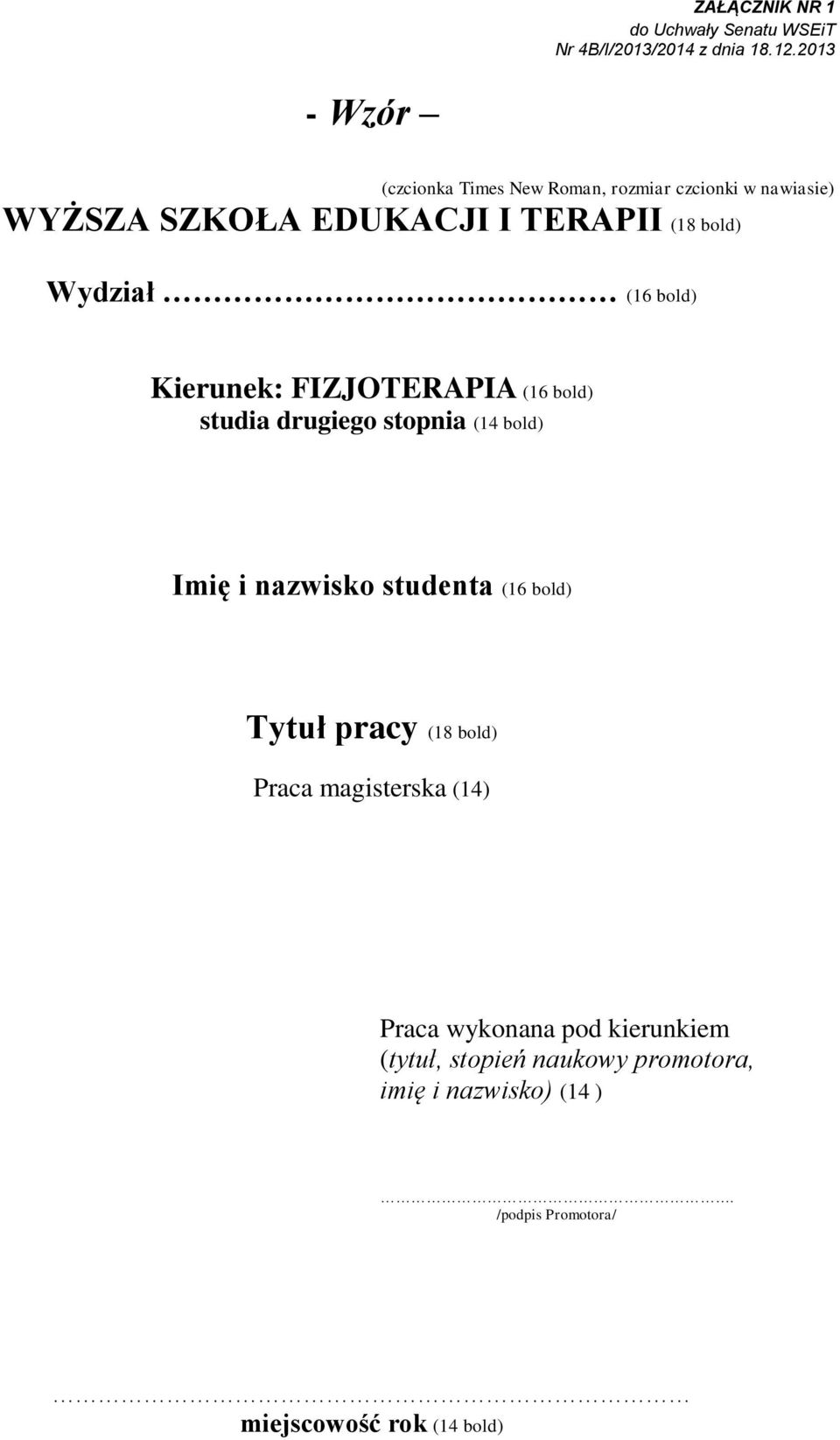 Imię i nazwisko studenta (16 bold) Tytuł pracy (18 bold) Praca magisterska (14) Praca wykonana pod