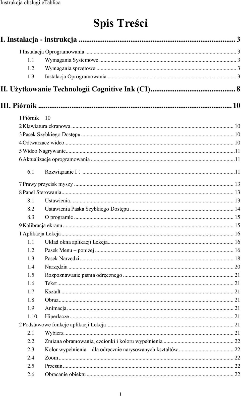 ..11 6 Aktualizacje oprogramowania...11 6.1 Rozwiązanie I:...11 7 Prawy przycisk myszy... 13 8 Panel Sterowania... 13 8.1 Ustawienia... 13 8.2 Ustawienia Paska Szybkiego Dostępu... 14 8.3 O programie.