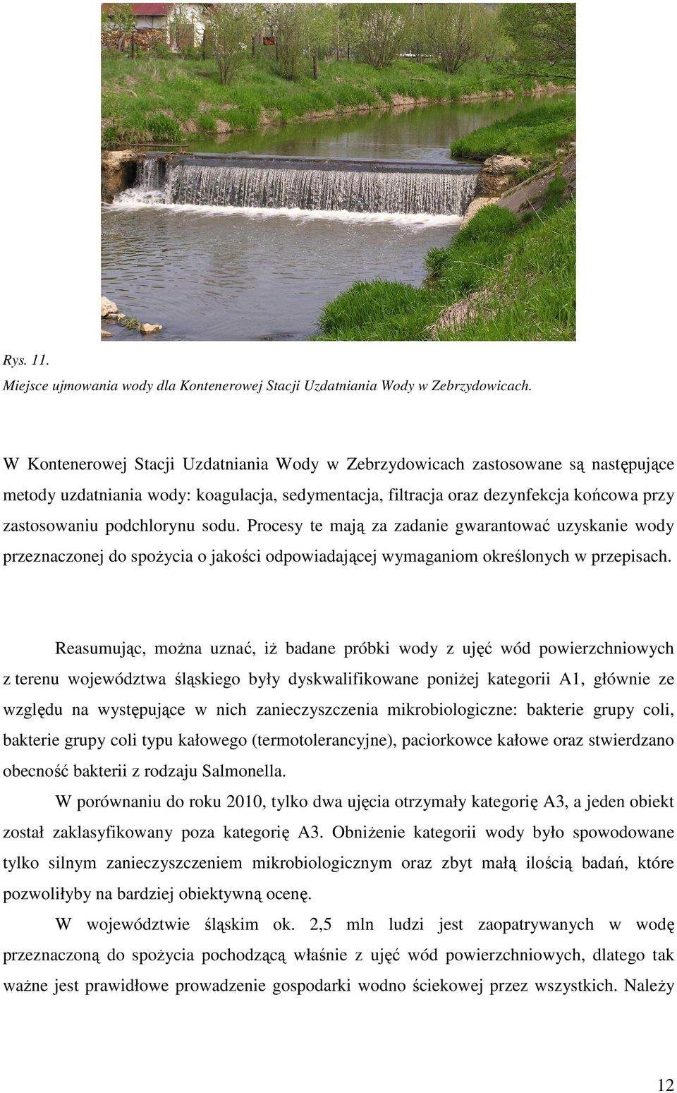 sodu. Procesy te mają za zadanie gwarantować uzyskanie wody przeznaczonej do spożycia o jakości odpowiadającej wymaganiom określonych w przepisach.