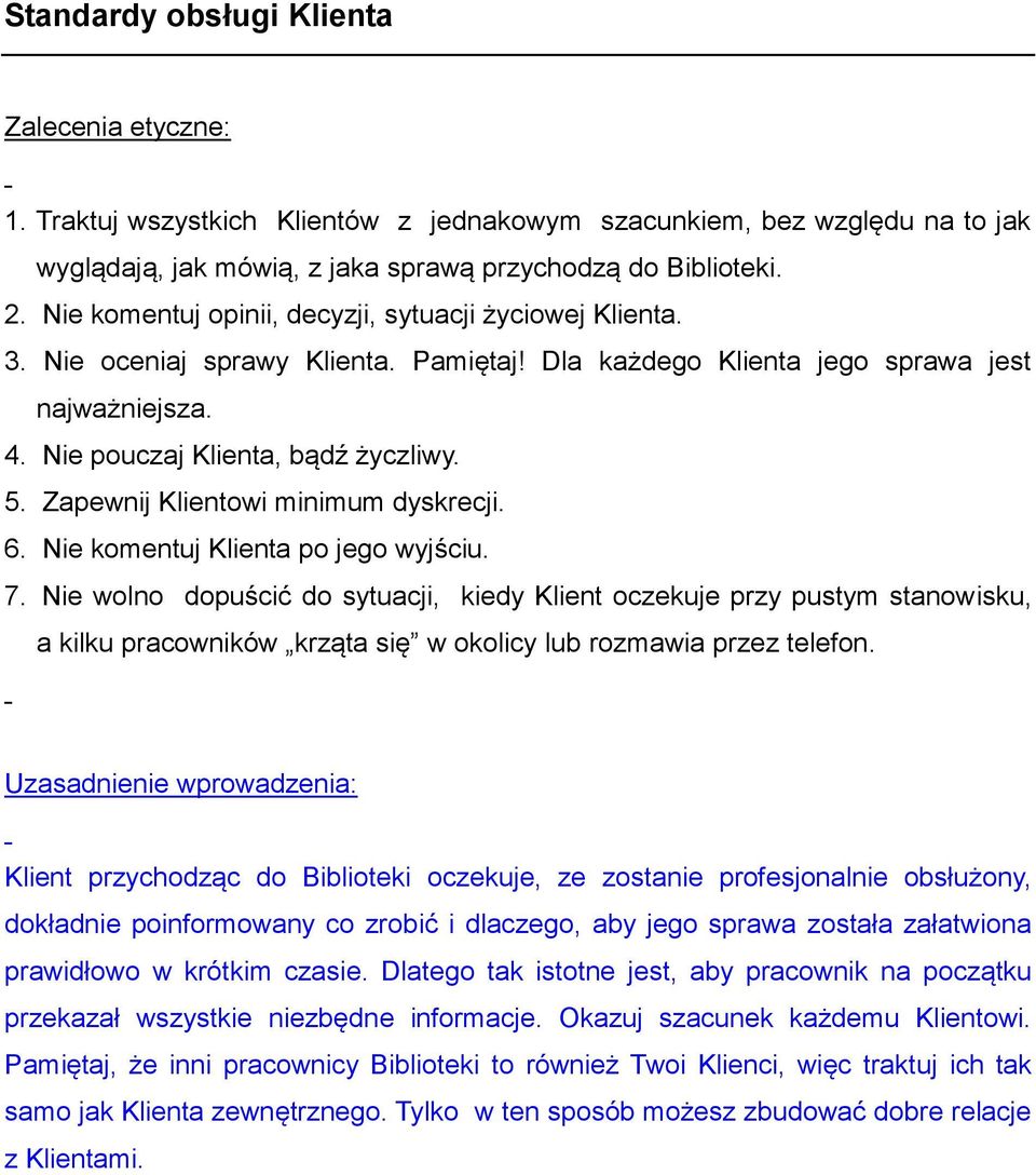 Zapewnij Klientowi minimum dyskrecji. 6. Nie komentuj Klienta po jego wyjściu. 7.