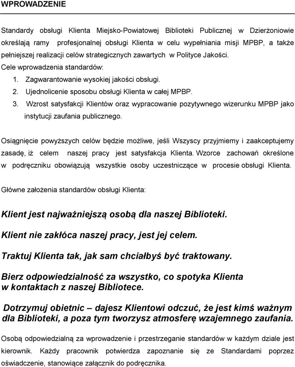 Wzrost satysfakcji Klientów oraz wypracowanie pozytywnego wizerunku MPBP jako instytucji zaufania publicznego.