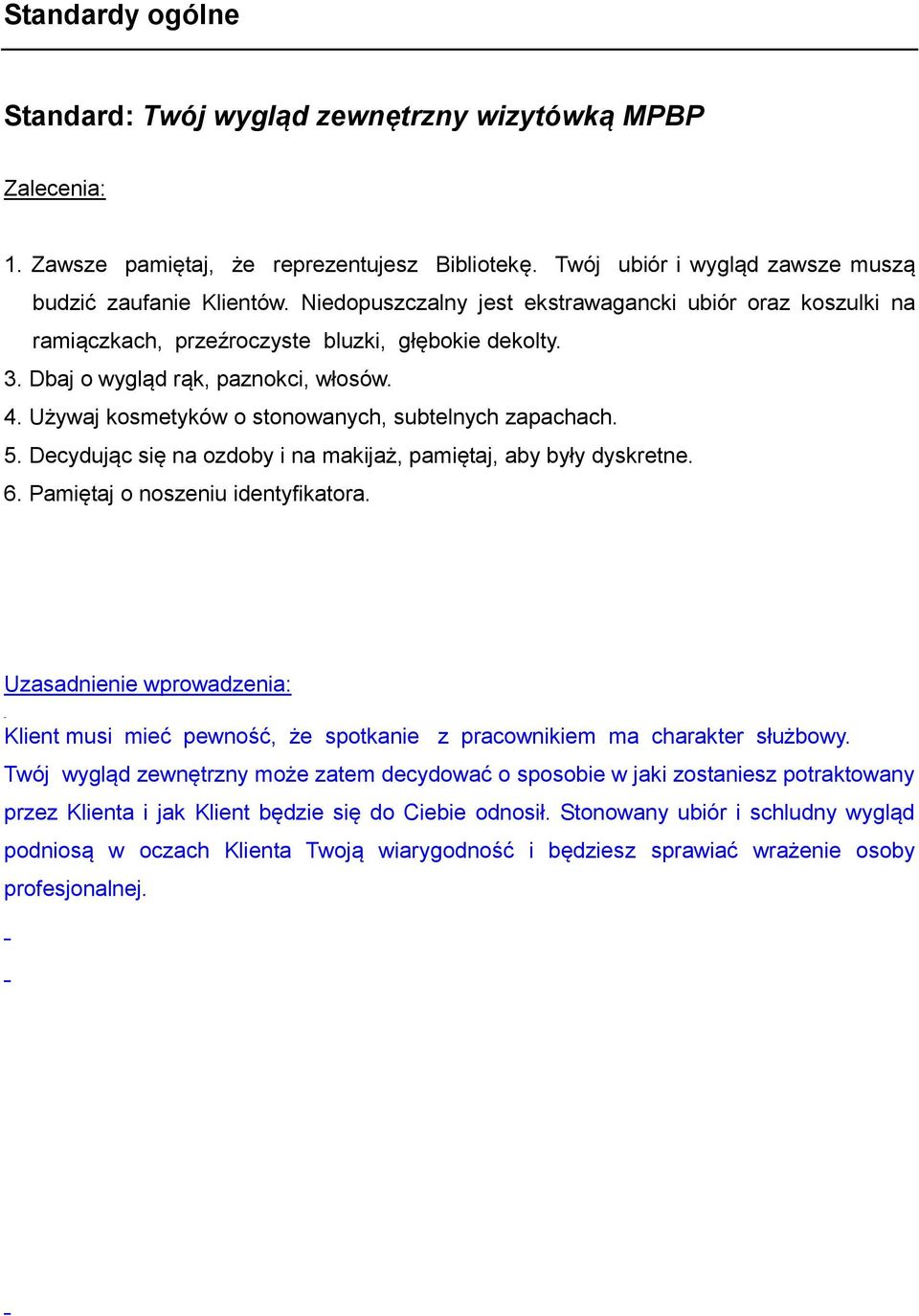 Używaj kosmetyków o stonowanych, subtelnych zapachach. 5. Decydując się na ozdoby i na makijaż, pamiętaj, aby były dyskretne. 6. Pamiętaj o noszeniu identyfikatora.