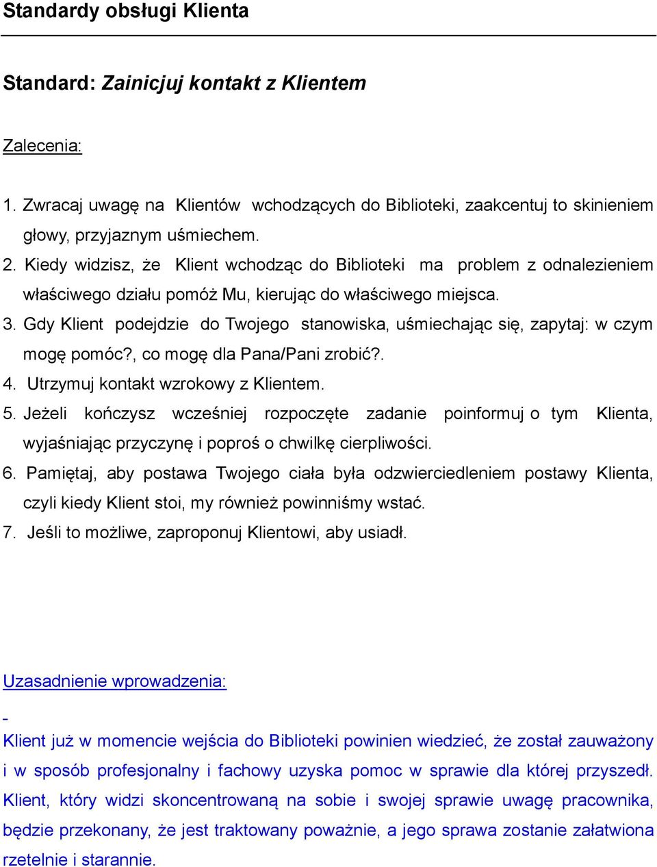 Gdy Klient podejdzie do Twojego stanowiska, uśmiechając się, zapytaj: w czym mogę pomóc?, co mogę dla Pana/Pani zrobić?. 4. Utrzymuj kontakt wzrokowy z Klientem. 5.
