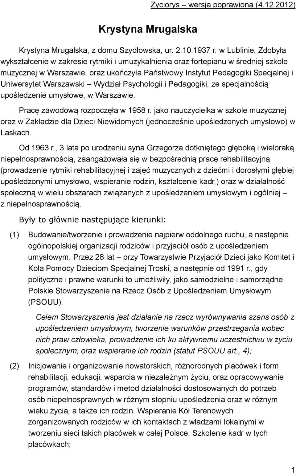 Wydział Psychologii i Pedagogiki, ze specjalnością upośledzenie umysłowe, w Warszawie. Pracę zawodową rozpoczęła w 1958 r.