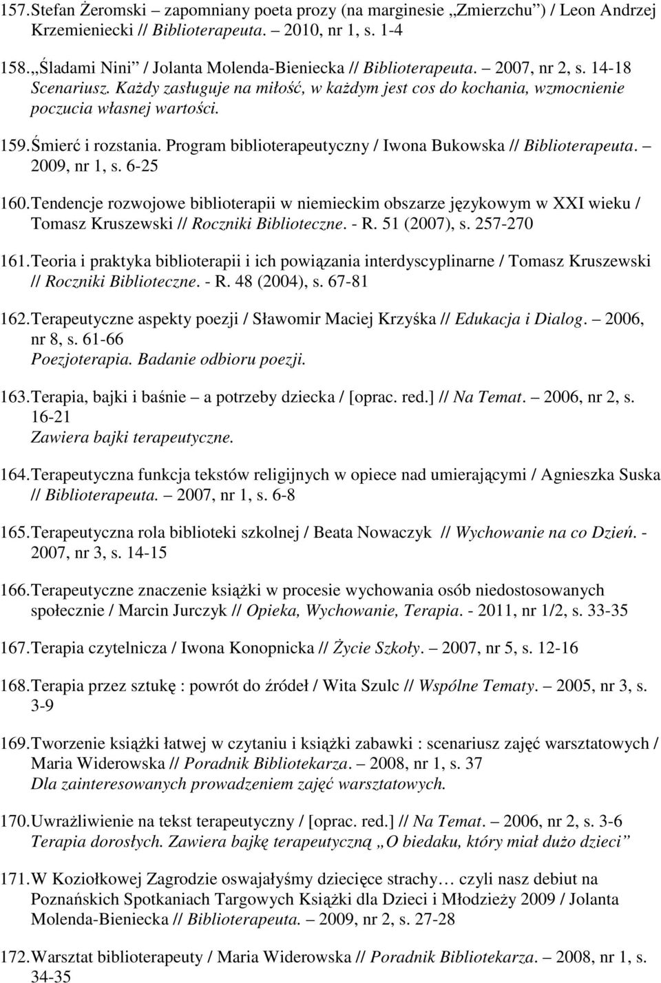 Śmierć i rozstania. Program biblioterapeutyczny / Iwona Bukowska // Biblioterapeuta. 2009, nr 1, s. 6-25 160.