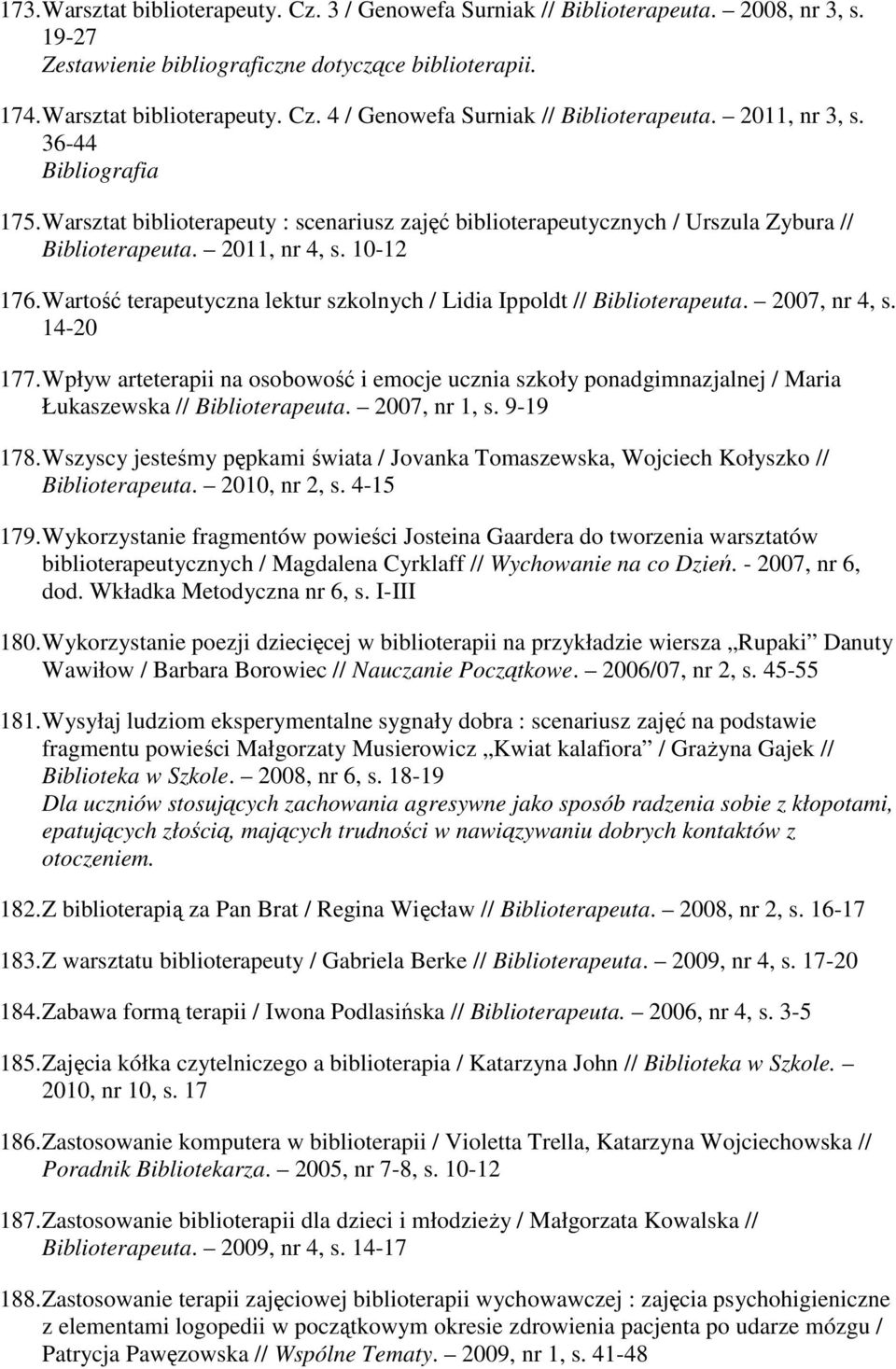 Wartość terapeutyczna lektur szkolnych / Lidia Ippoldt // Biblioterapeuta. 2007, nr 4, s. 14-20 177.