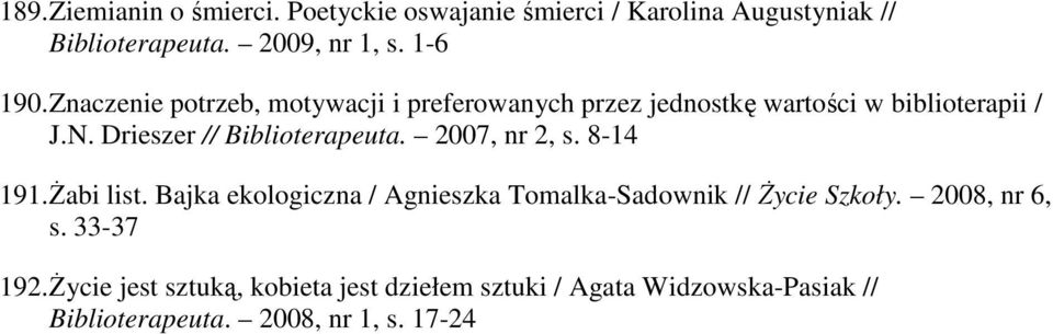 2007, nr 2, s. 8-14 191. Żabi list. Bajka ekologiczna / Agnieszka Tomalka-Sadownik // Życie Szkoły. 2008, nr 6, s.