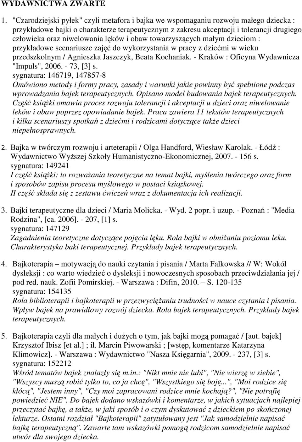 niwelowania lęków i obaw towarzyszących małym dzieciom : przykładowe scenariusze zajęć do wykorzystania w pracy z dziećmi w wieku przedszkolnym / Agnieszka Jaszczyk, Beata Kochaniak.