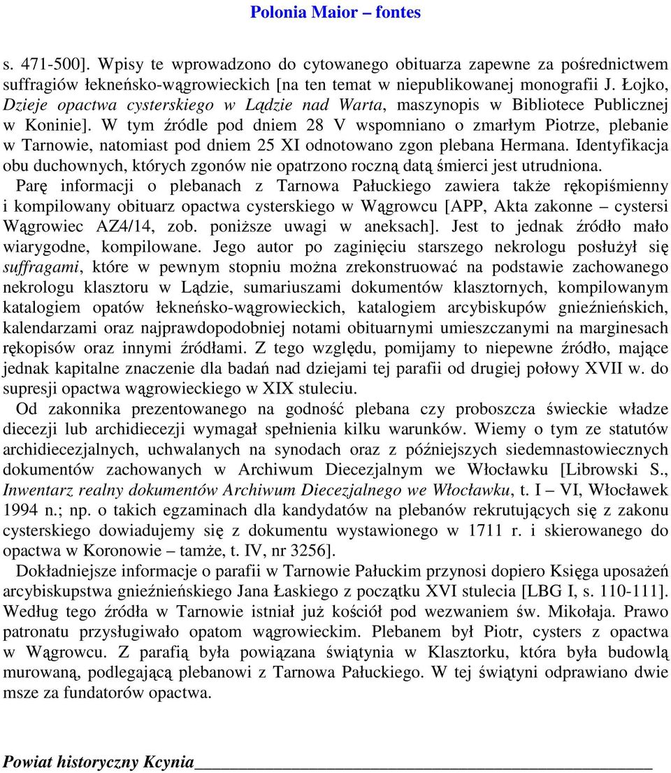 W tym źródle pod dniem 28 V wspomniano o zmarłym Piotrze, plebanie w Tarnowie, natomiast pod dniem 25 XI odnotowano zgon plebana Hermana.