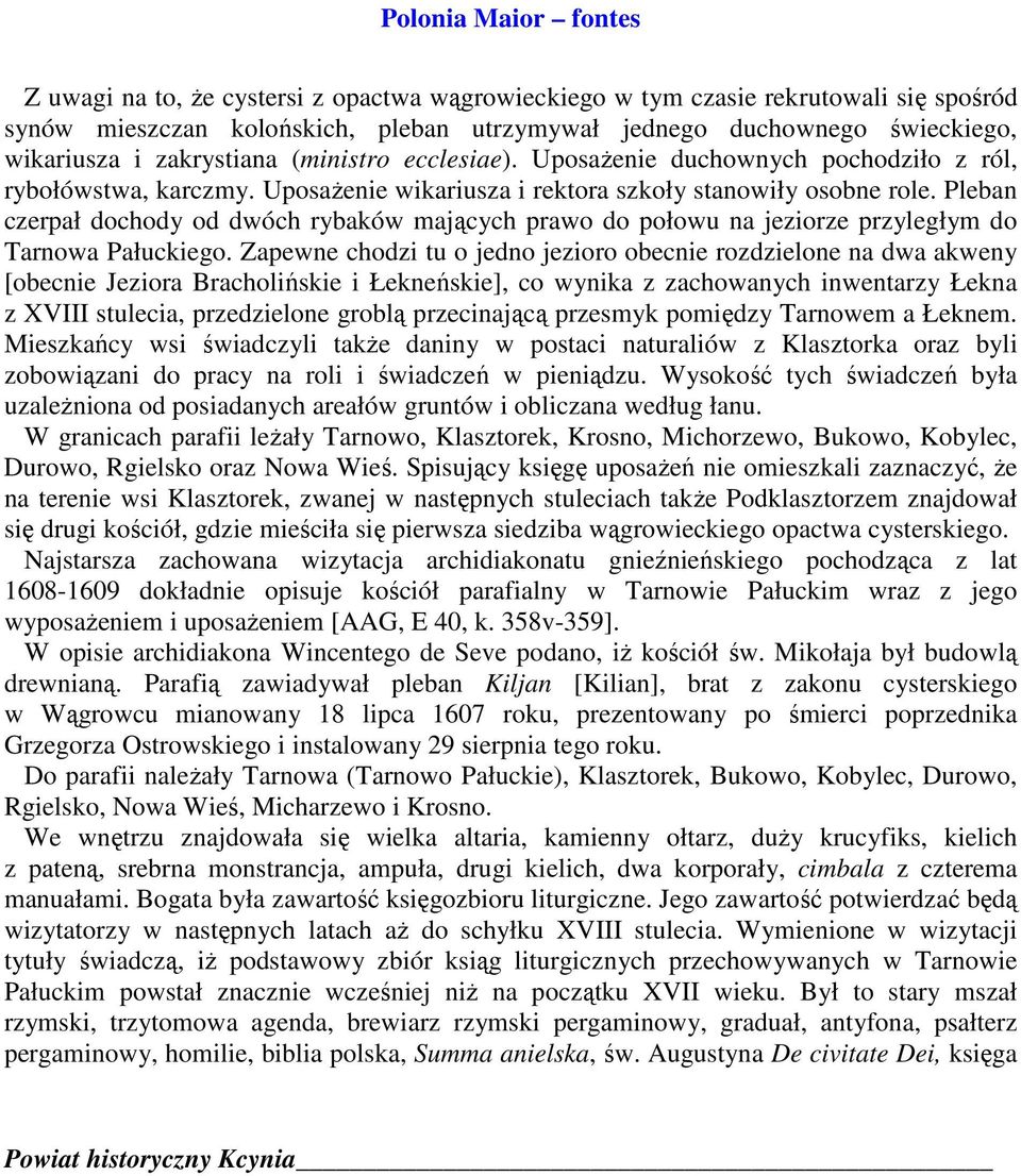 Pleban czerpał dochody od dwóch rybaków mających prawo do połowu na jeziorze przyległym do Tarnowa Pałuckiego.