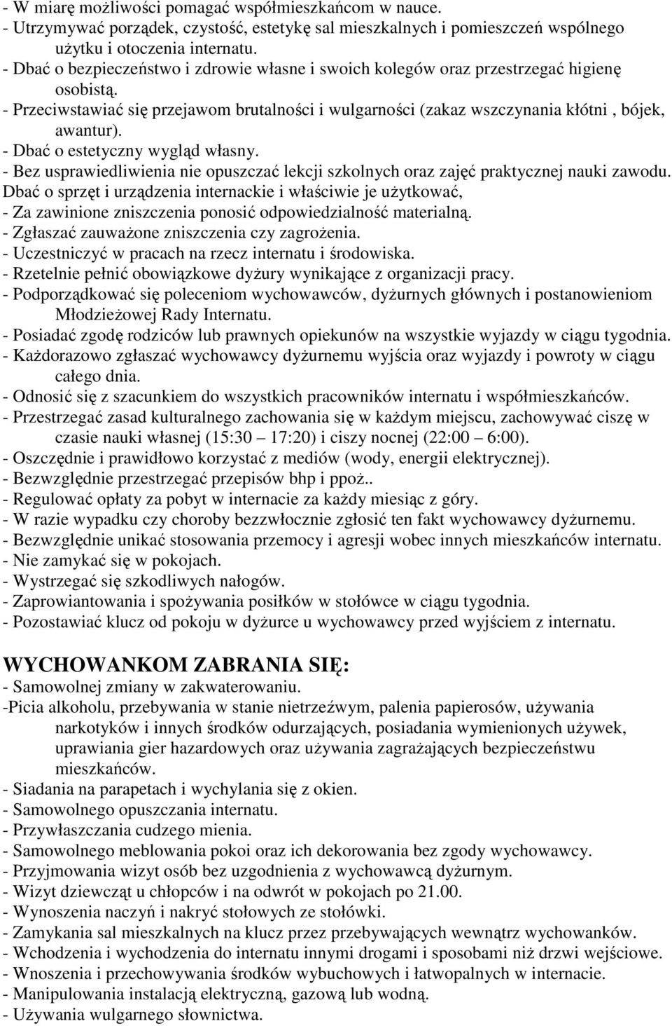 - Dbać o estetyczny wygląd własny. - Bez usprawiedliwienia nie opuszczać lekcji szkolnych oraz zajęć praktycznej nauki zawodu.