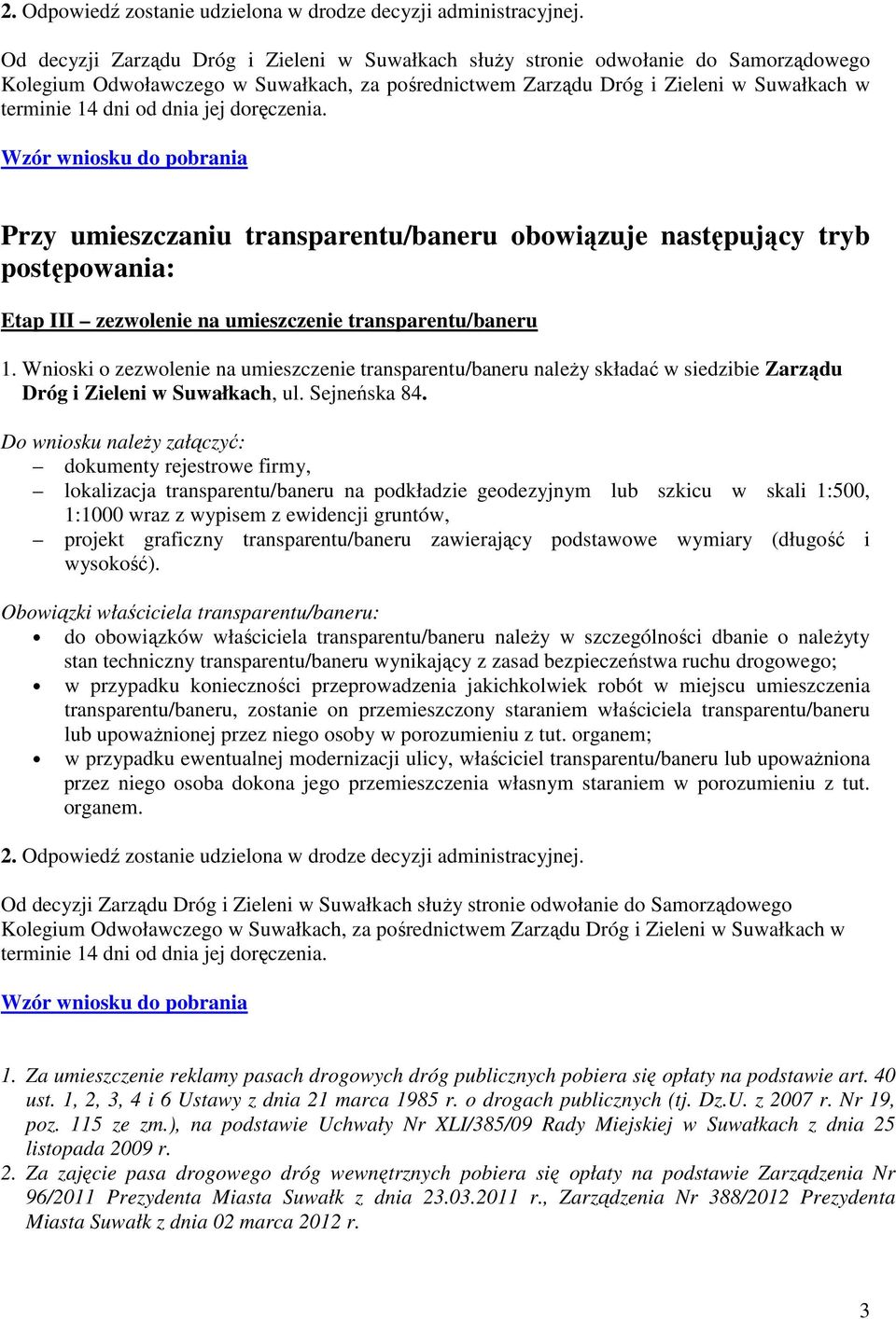 jej doręczenia. Wzór wniosku do pobrania Przy umieszczaniu transparentu/baneru obowiązuje następujący tryb postępowania: Etap III zezwolenie na umieszczenie transparentu/baneru 1.