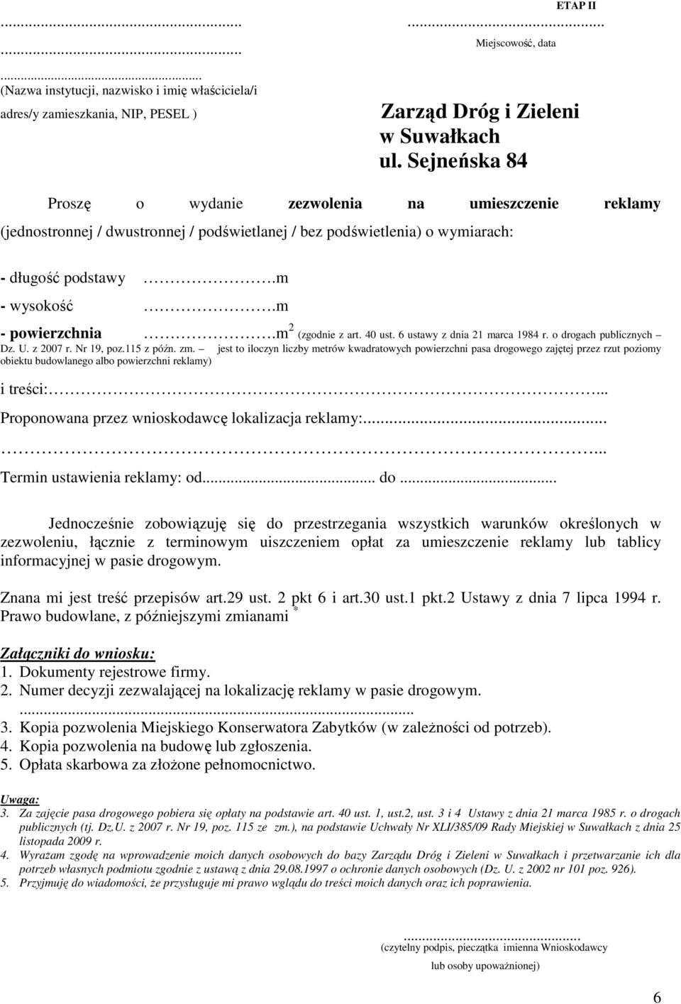 m 2 (zgodnie z art. 40 ust. 6 ustawy z dnia 21 marca 1984 r. o drogach publicznych Dz. U. z 2007 r. Nr 19, poz.115 z późn. zm.