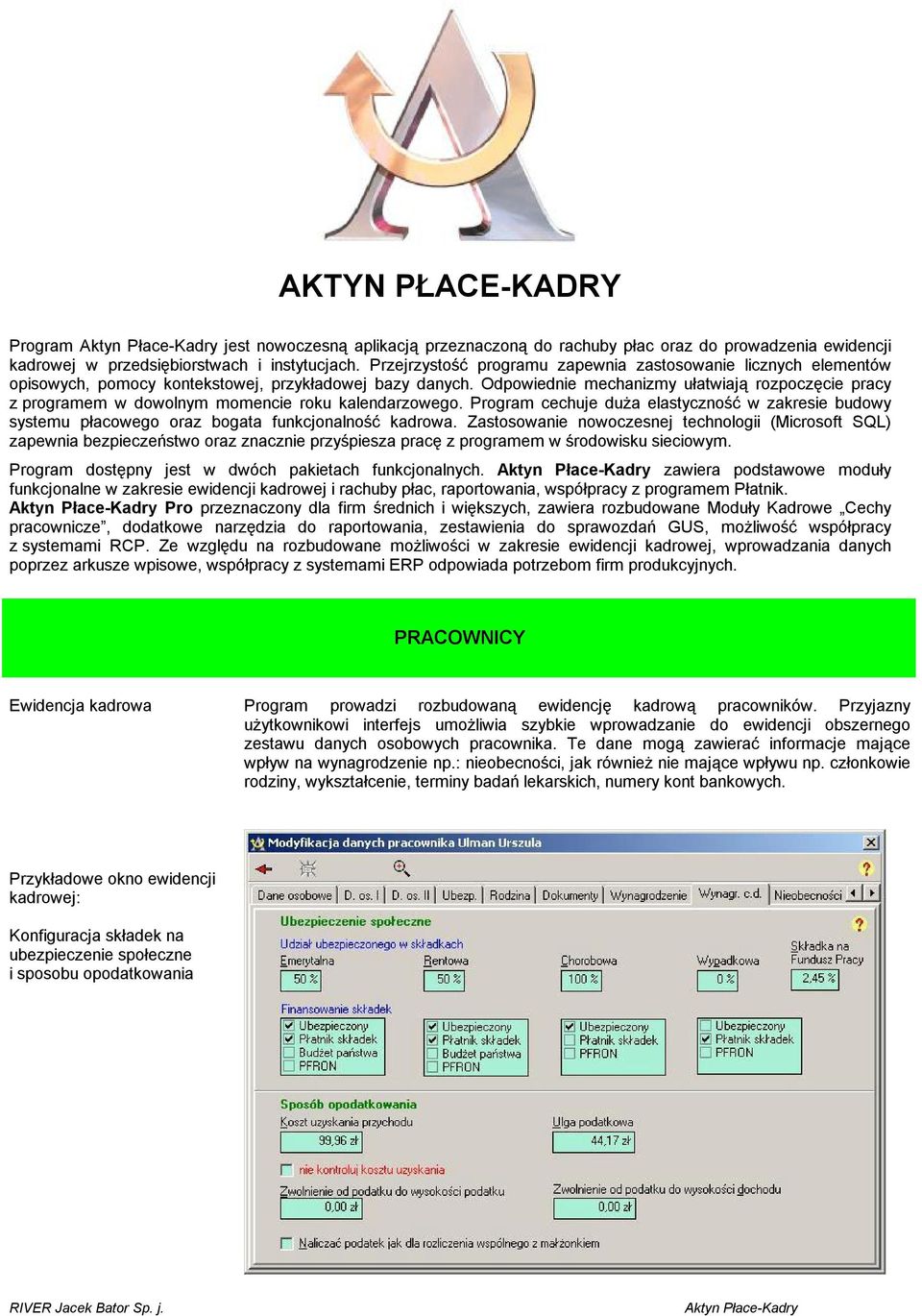 Odpowiednie mechanizmy ułatwiają rozpoczęcie pracy z programem w dowolnym momencie roku kalendarzowego.