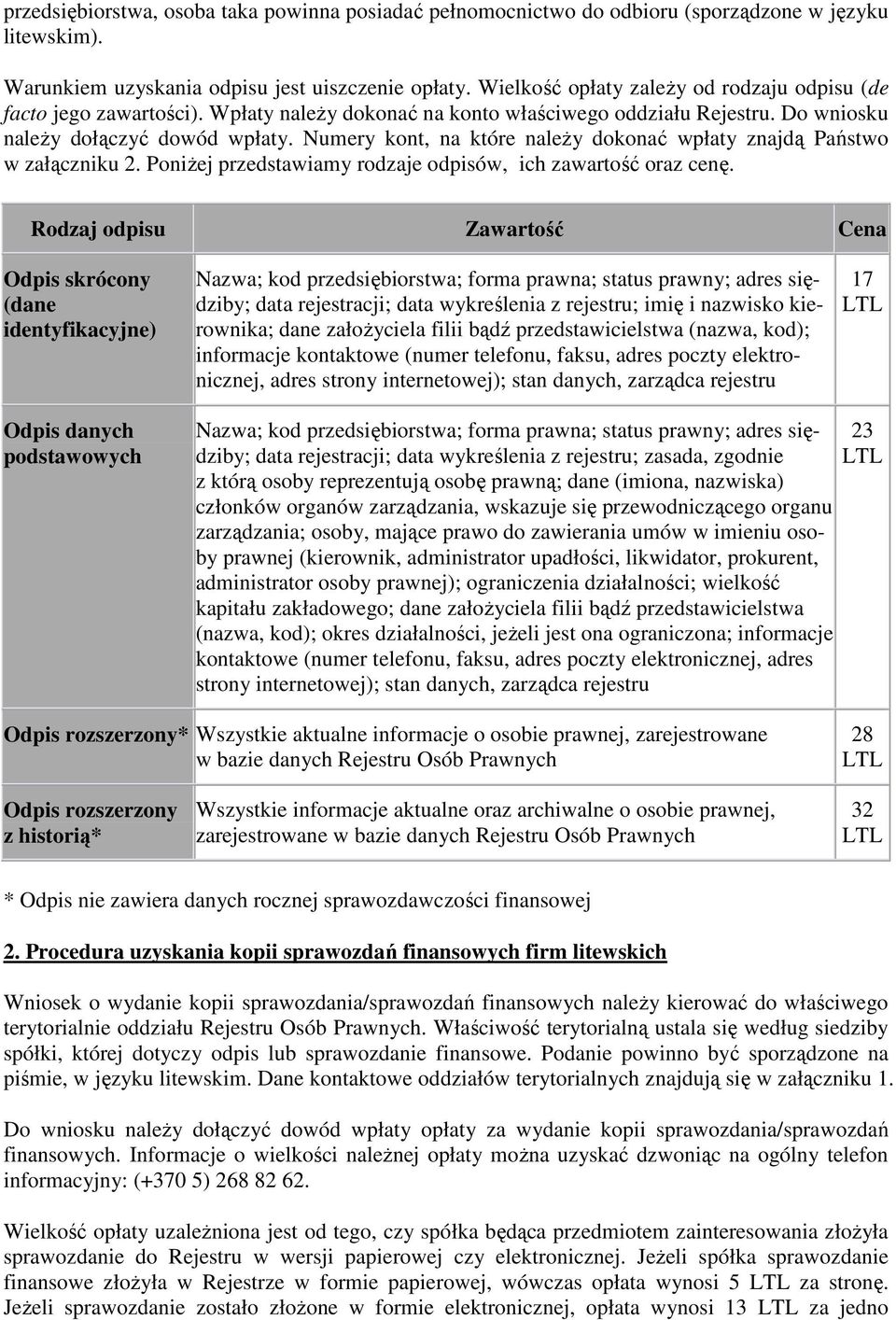 Numery kont, na które naleŝy dokonać wpłaty znajdą Państwo w załączniku 2. PoniŜej przedstawiamy rodzaje odpisów, ich zawartość oraz cenę.