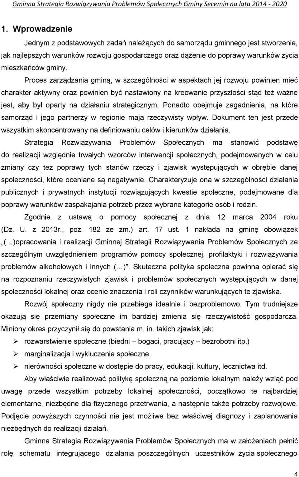 działaniu strategicznym. Ponadto obejmuje zagadnienia, na które samorząd i jego partnerzy w regionie mają rzeczywisty wpływ.