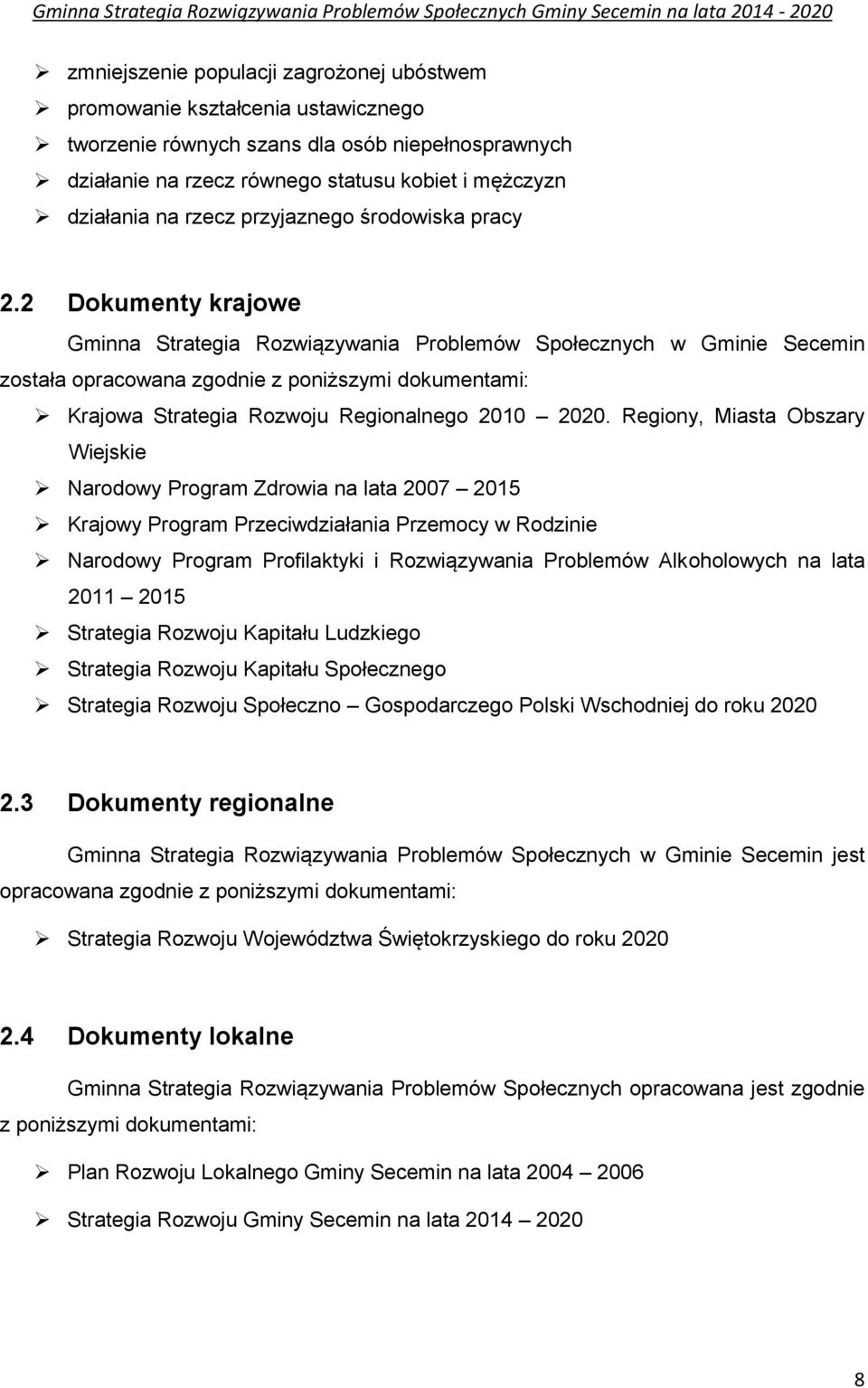 2 Dokumenty krajowe Gminna Strategia Rozwiązywania Problemów Społecznych w Gminie Secemin została opracowana zgodnie z poniższymi dokumentami: Krajowa Strategia Rozwoju Regionalnego 2010 2020.