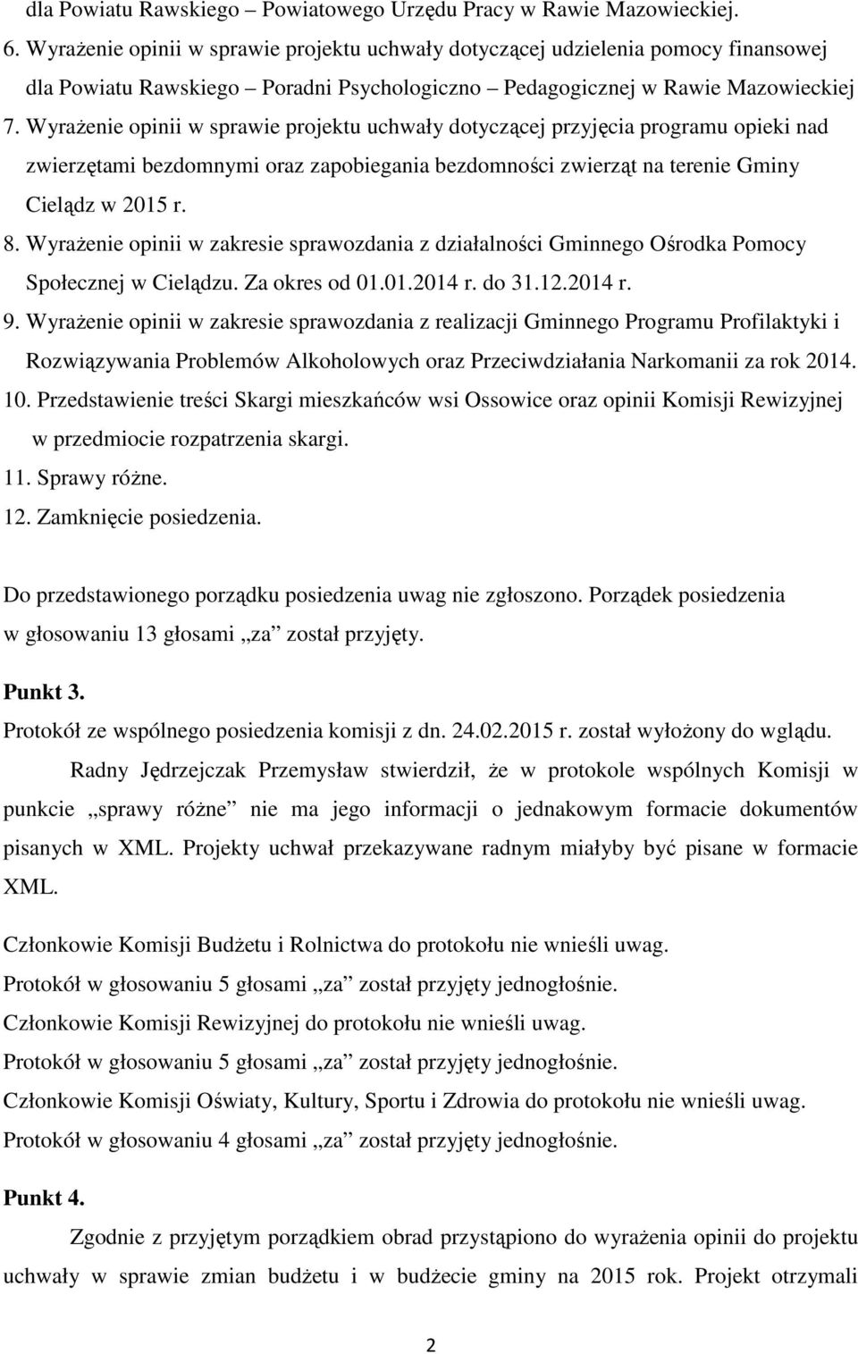 Wyrażenie opinii w sprawie projektu uchwały dotyczącej przyjęcia programu opieki nad zwierzętami bezdomnymi oraz zapobiegania bezdomności zwierząt na terenie Gminy Cielądz w 2015 r. 8.