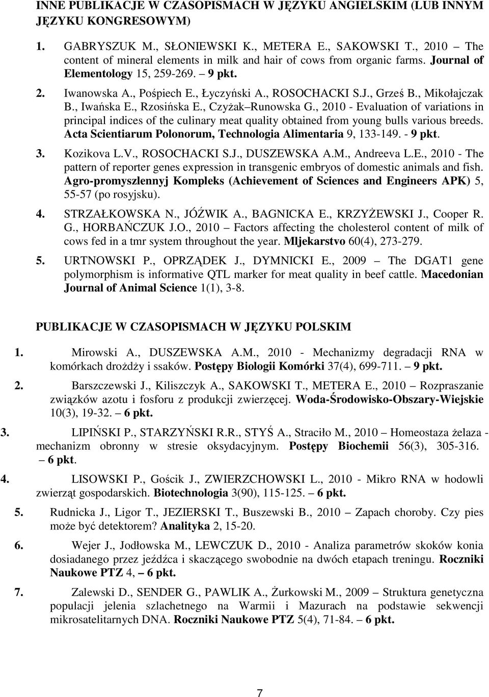 , Mikołajczak B., Iwańska E., Rzosińska E., Czyżak Runowska G., 2010 - Evaluation of variations in principal indices of the culinary meat quality obtained from young bulls various breeds.