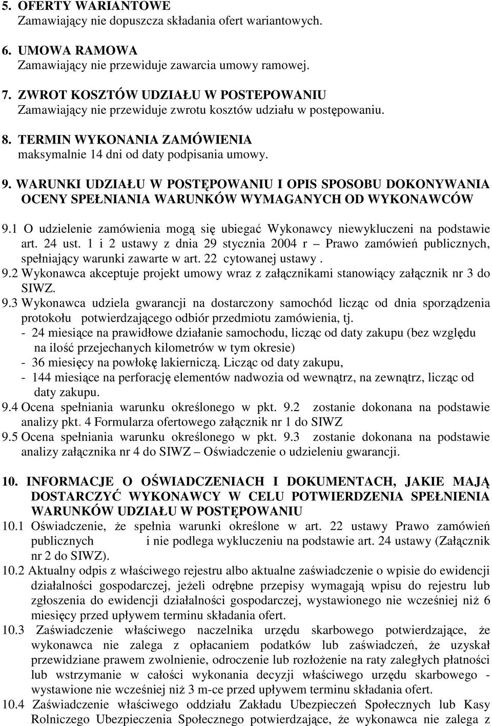 WARUNKI UDZIAŁU W POSTĘPOWANIU I OPIS SPOSOBU DOKONYWANIA OCENY SPEŁNIANIA WARUNKÓW WYMAGANYCH OD WYKONAWCÓW 9.1 O udzielenie zamówienia mogą się ubiegać Wykonawcy niewykluczeni na podstawie art.