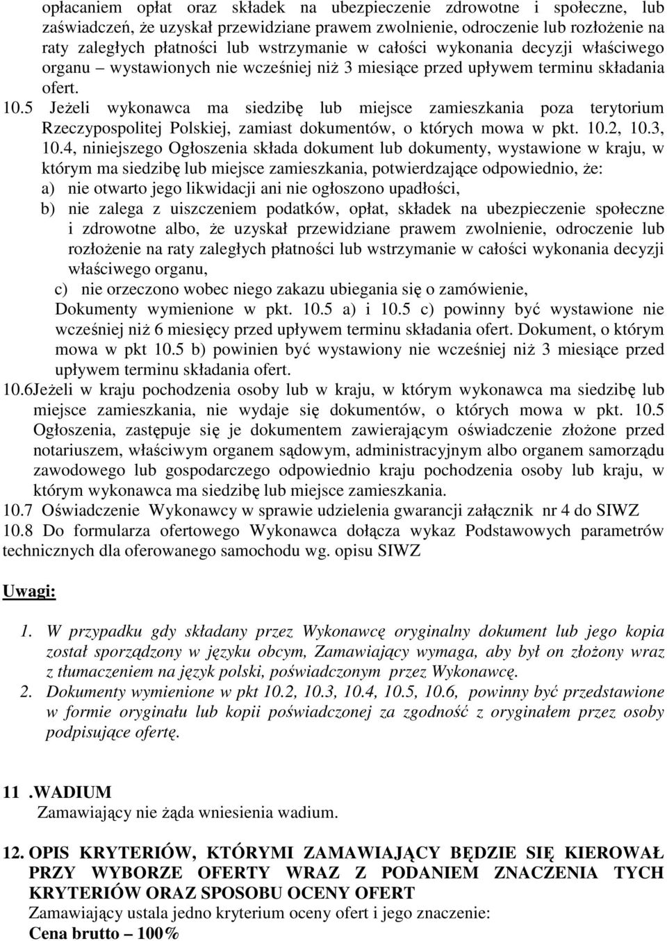 5 JeŜeli wykonawca ma siedzibę lub miejsce zamieszkania poza terytorium Rzeczypospolitej Polskiej, zamiast dokumentów, o których mowa w pkt. 10.2, 10.3, 10.