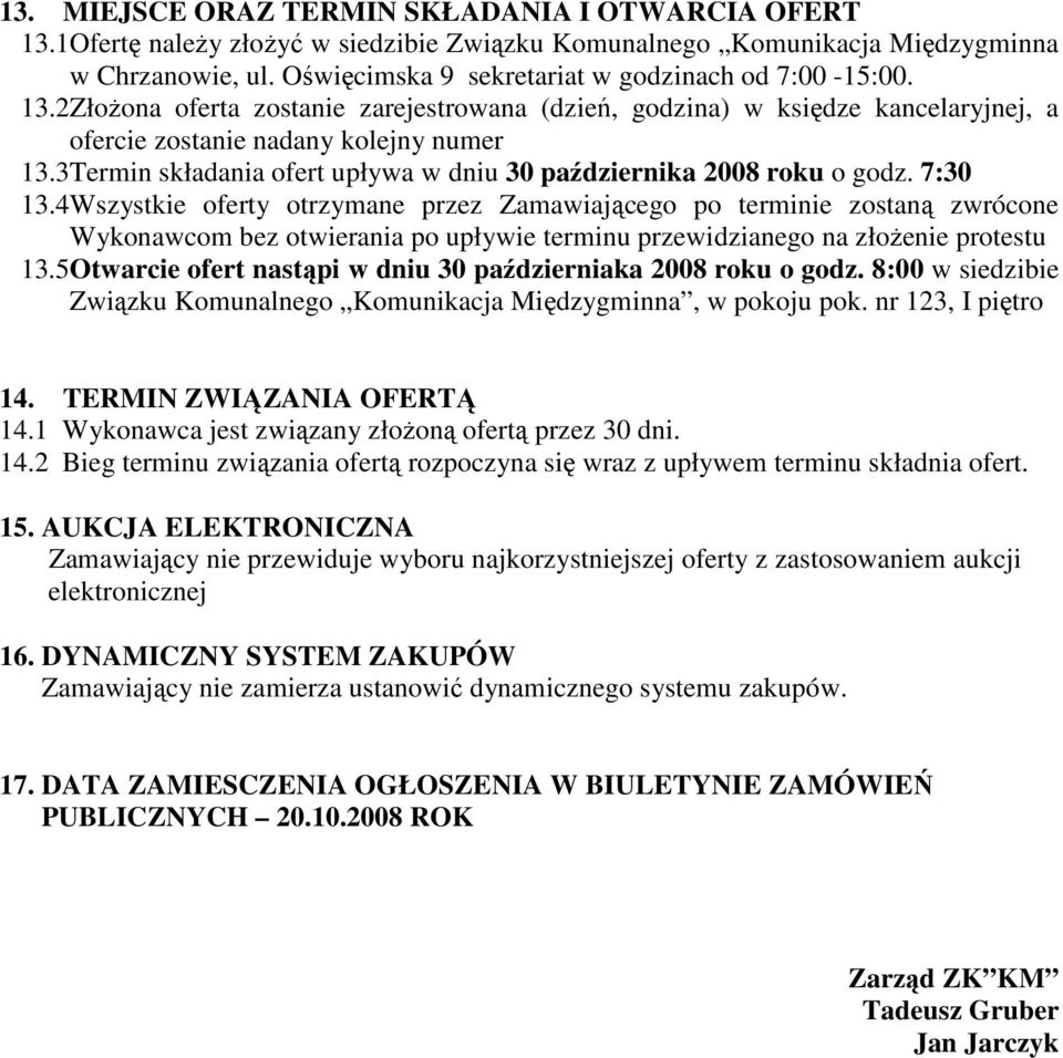 3Termin składania ofert upływa w dniu 30 października 2008 roku o godz. 7:30 13.