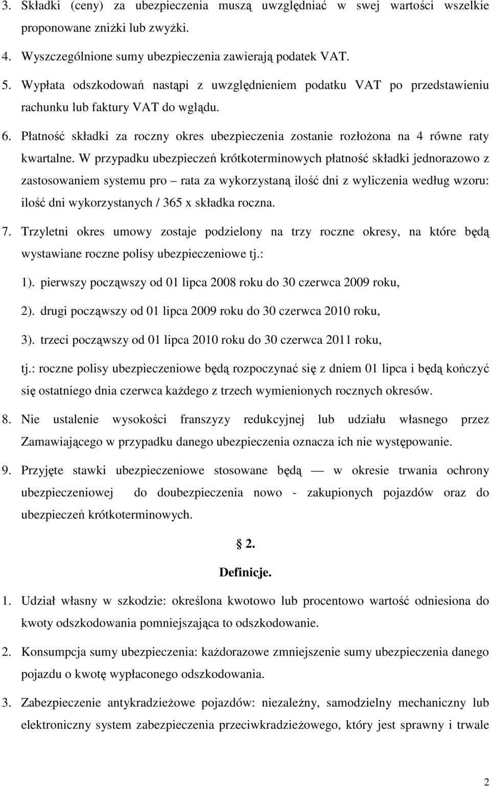 Płatność składki za roczny okres ubezpieczenia zostanie rozłoŝona na 4 równe raty kwartalne.