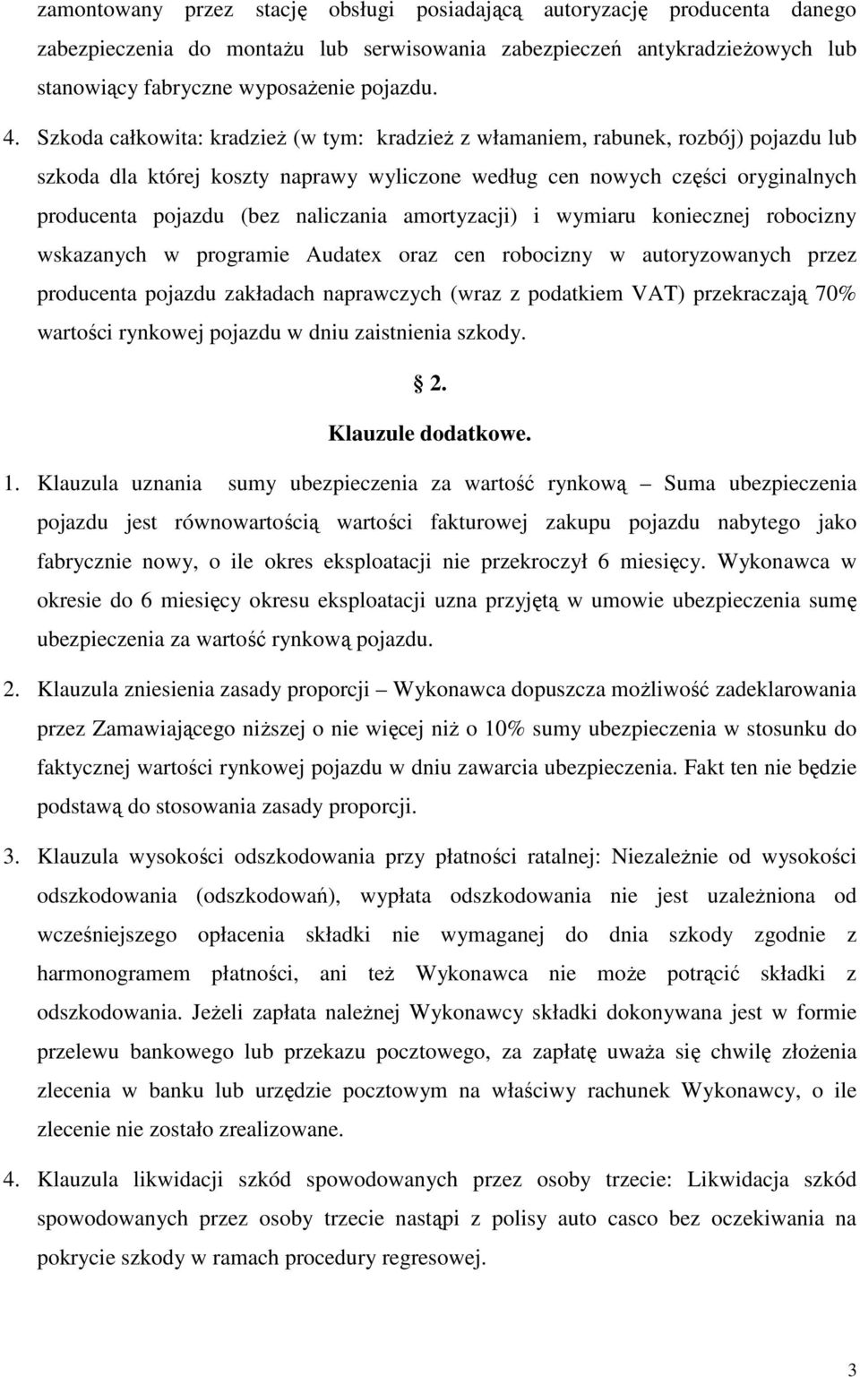 naliczania amortyzacji) i wymiaru koniecznej robocizny wskazanych w programie Audatex oraz cen robocizny w autoryzowanych przez producenta pojazdu zakładach naprawczych (wraz z podatkiem VAT)