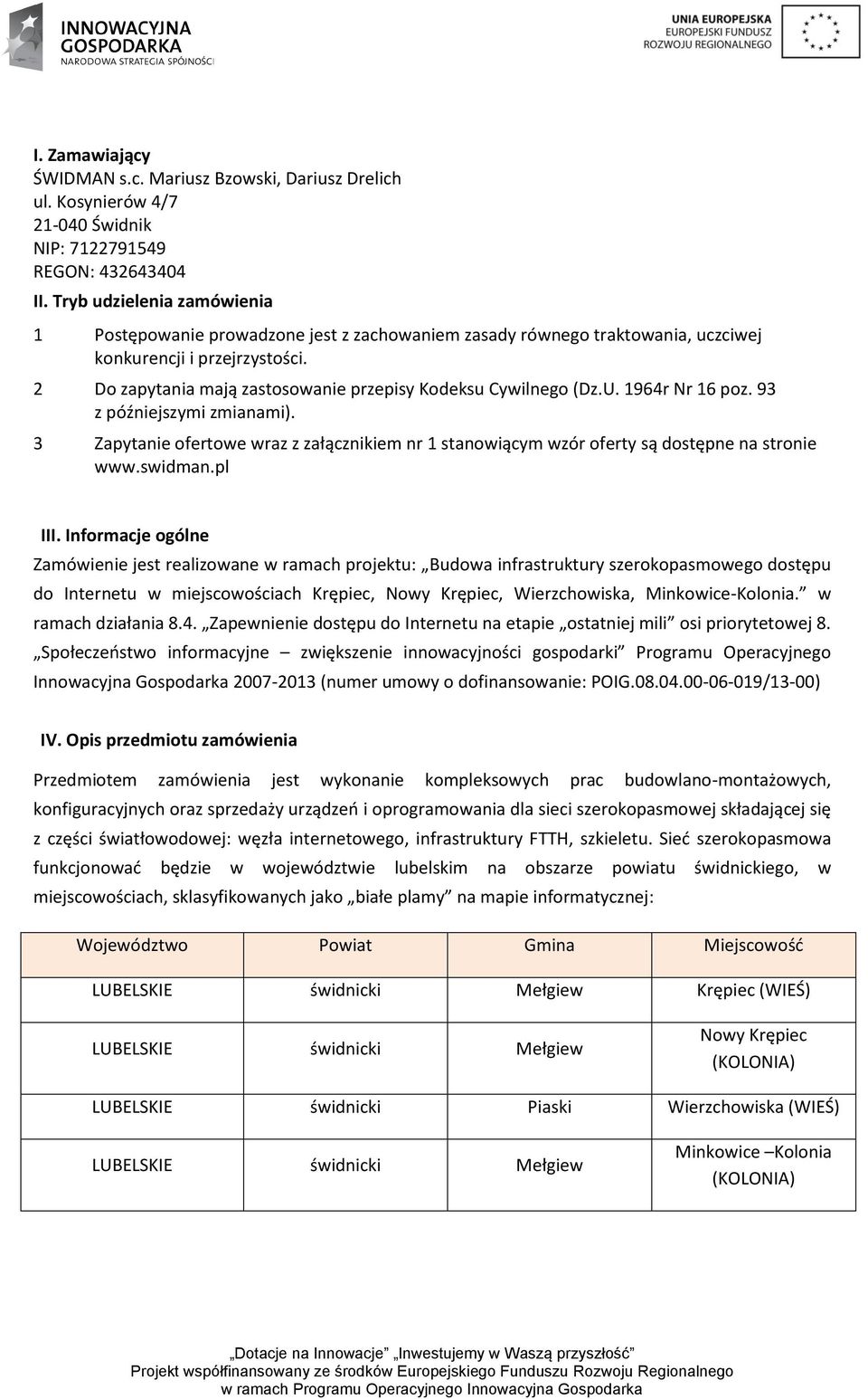 2 Do zapytania mają zastosowanie przepisy Kodeksu Cywilnego (Dz.U. 1964r Nr 16 poz. 93 z późniejszymi zmianami).